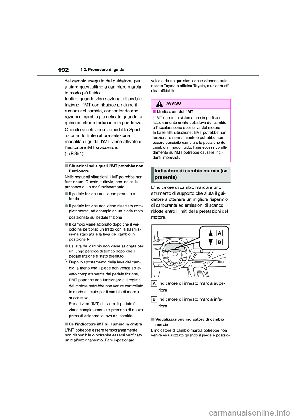 TOYOTA COROLLA HATCHBACK 2022 Manuale duso (in Italian) 1924-2. Procedure di guida
del cambio eseguito dal guidatore, per
aiutare questultimo a cambiare marcia
in modo più fluido.
Inoltre, quando viene azionato il pedale
frizione, liMT contribuisce TOYOTA COROLLA HATCHBACK 2022 Manuale duso (in Italian) 1924-2. Procedure di guida
del cambio eseguito dal guidatore, per
aiutare questultimo a cambiare marcia
in modo più fluido.
Inoltre, quando viene azionato il pedale
frizione, liMT contribuisce