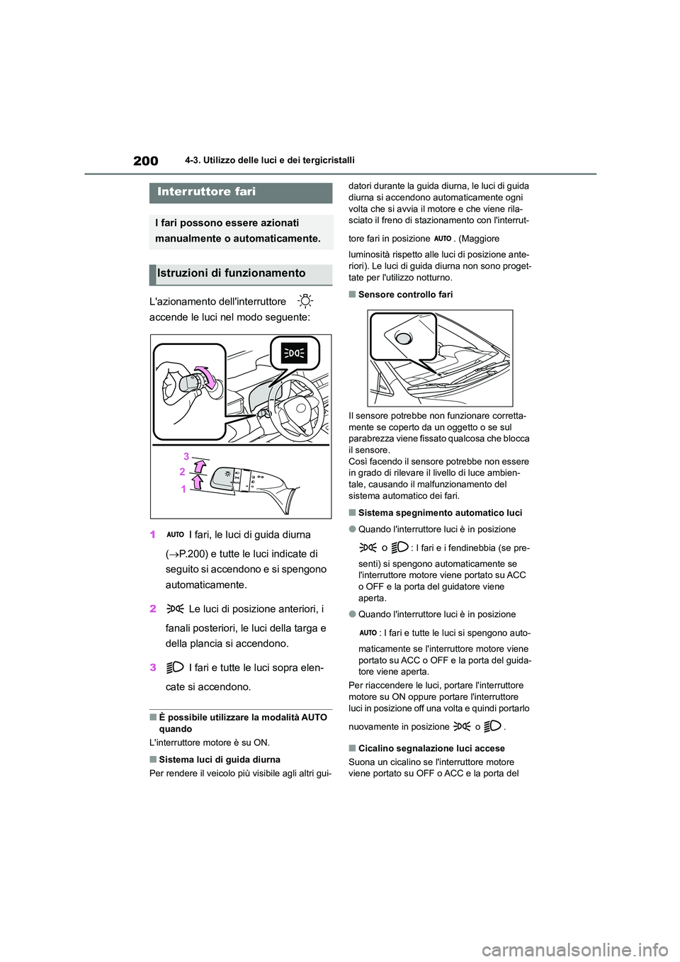 TOYOTA COROLLA HATCHBACK 2022 Manuale duso (in Italian) 2004-3. Utilizzo delle luci e dei tergicristalli
4-3.Utilizzo delle luci e dei tergicristalli
Lazionamento dellinterruttore
accende le luci nel modo seguente:
1 I fari, le luci di guida diurna TOYOTA COROLLA HATCHBACK 2022 Manuale duso (in Italian) 2004-3. Utilizzo delle luci e dei tergicristalli
4-3.Utilizzo delle luci e dei tergicristalli
Lazionamento dellinterruttore
accende le luci nel modo seguente:
1 I fari, le luci di guida diurna