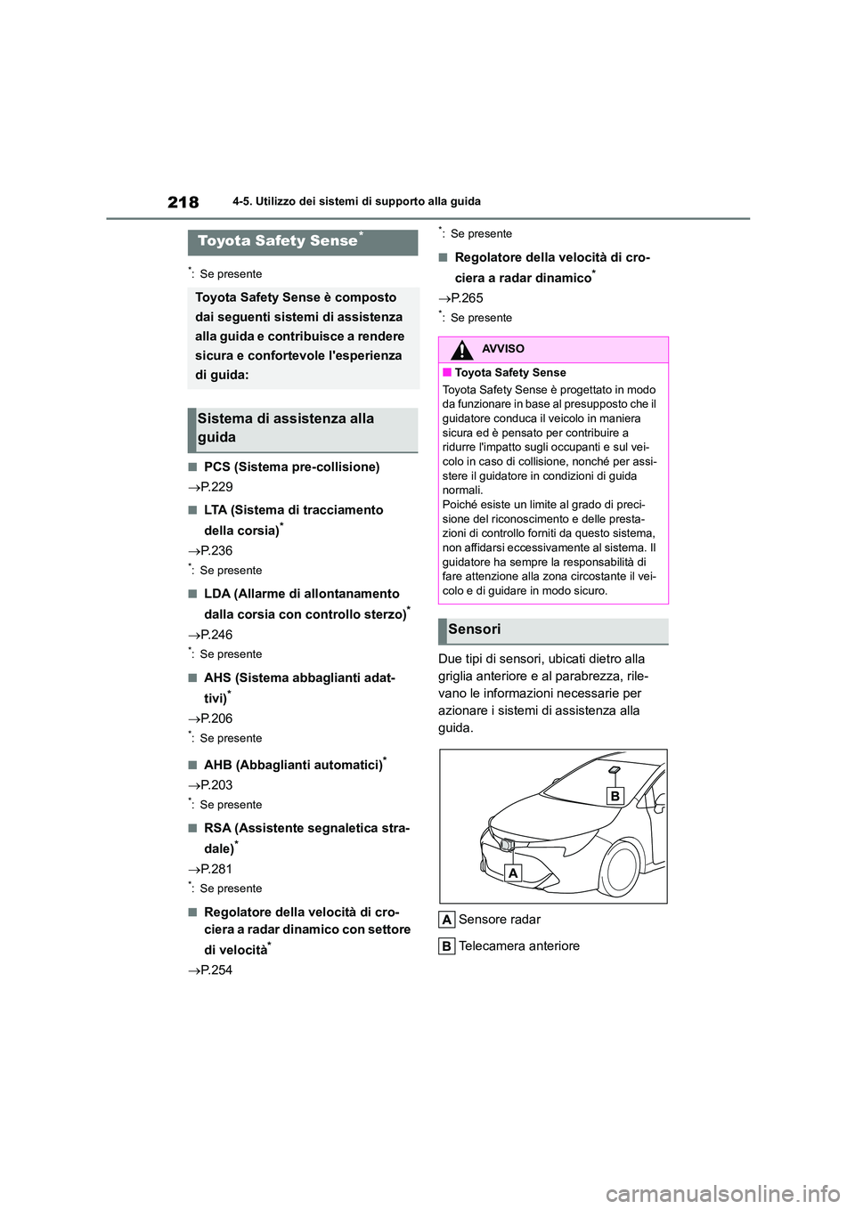 TOYOTA COROLLA HATCHBACK 2022 Manuale duso (in Italian) 2184-5. Utilizzo dei sistemi di supporto alla guida
4-5.Utilizzo dei sistemi di supporto alla guida
*: Se presente
■PCS (Sistema pre-collisione)
P.229
■LTA (Sistema di tracciamento
della co TOYOTA COROLLA HATCHBACK 2022 Manuale duso (in Italian) 2184-5. Utilizzo dei sistemi di supporto alla guida
4-5.Utilizzo dei sistemi di supporto alla guida
*: Se presente
■PCS (Sistema pre-collisione)
P.229
■LTA (Sistema di tracciamento
della co