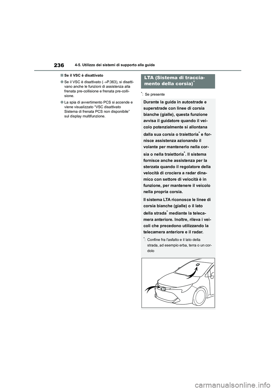 TOYOTA COROLLA HATCHBACK 2022 Manuale duso (in Italian) 2364-5. Utilizzo dei sistemi di supporto alla guida
■Se il VSC è disattivato
●Se il VSC è disattivato (P.363), si disatti-
vano anche le funzioni di assistenza alla frenata pre-collisione e TOYOTA COROLLA HATCHBACK 2022 Manuale duso (in Italian) 2364-5. Utilizzo dei sistemi di supporto alla guida
■Se il VSC è disattivato
●Se il VSC è disattivato (P.363), si disatti-
vano anche le funzioni di assistenza alla frenata pre-collisione e