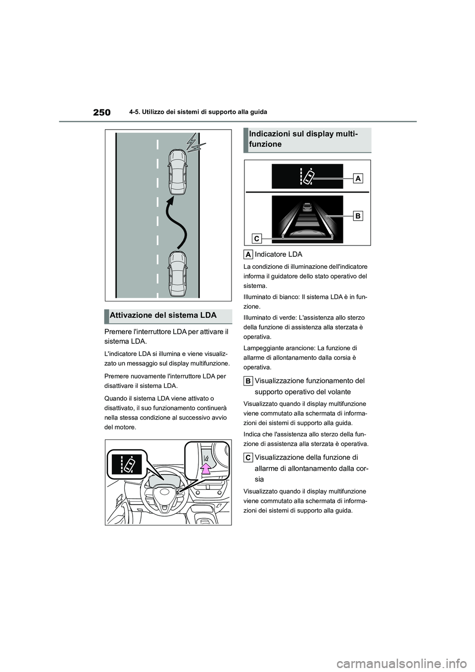 TOYOTA COROLLA HATCHBACK 2022 Manuale duso (in Italian) 2504-5. Utilizzo dei sistemi di supporto alla guida
Premere linterruttore LDA per attivare il
sistema LDA.
Lindicatore LDA si il lumina e viene visualiz-
zato un messaggio sul display multifunzio TOYOTA COROLLA HATCHBACK 2022 Manuale duso (in Italian) 2504-5. Utilizzo dei sistemi di supporto alla guida
Premere linterruttore LDA per attivare il
sistema LDA.
Lindicatore LDA si il lumina e viene visualiz-
zato un messaggio sul display multifunzio