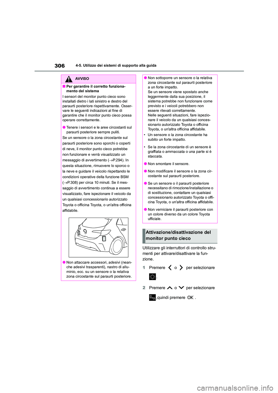 TOYOTA COROLLA HATCHBACK 2022  Manuale duso (in Italian) 3064-5. Utilizzo dei sistemi di supporto alla guida
Utilizzare gli interruttori di controllo stru- 
menti per attivare/disattivare la fun-
zione. 
1 Premere   o   per selezionare  
. 
2 Premere   o   