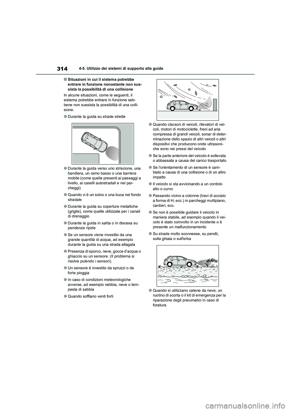 TOYOTA COROLLA HATCHBACK 2022 Manuale duso (in Italian) 3144-5. Utilizzo dei sistemi di supporto alla guida
■Situazioni in cui il sistema potrebbe entrare in funzione nonostante non sus-
sista la possibilità di una collisione
In alcune situazioni, co TOYOTA COROLLA HATCHBACK 2022 Manuale duso (in Italian) 3144-5. Utilizzo dei sistemi di supporto alla guida
■Situazioni in cui il sistema potrebbe entrare in funzione nonostante non sus-
sista la possibilità di una collisione
In alcune situazioni, co