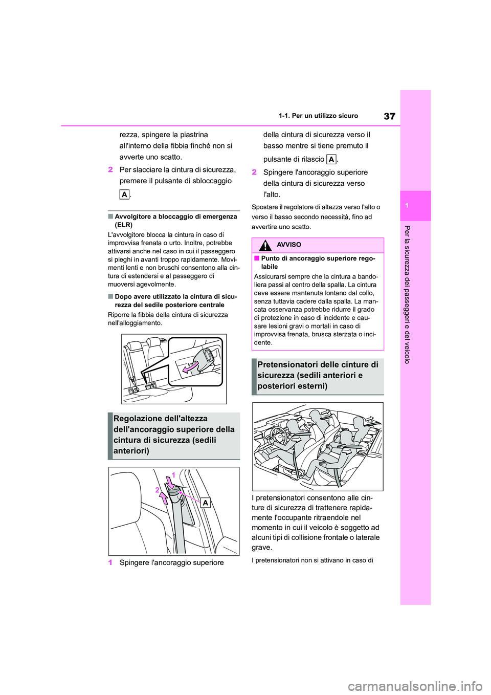 TOYOTA COROLLA HATCHBACK 2022 Manuale duso (in Italian) 37
1
1-1. Per un utilizzo sicuro
Per la sicurezza dei passeggeri e del veicolo
rezza, spingere la piastrina
allinterno della fibbia finché non si
avverte uno scatto.
2 Per slacciare la cintura TOYOTA COROLLA HATCHBACK 2022 Manuale duso (in Italian) 37
1
1-1. Per un utilizzo sicuro
Per la sicurezza dei passeggeri e del veicolo
rezza, spingere la piastrina
allinterno della fibbia finché non si
avverte uno scatto.
2 Per slacciare la cintura