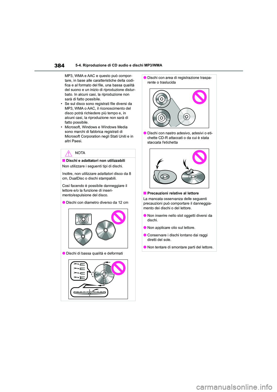 TOYOTA COROLLA HATCHBACK 2022 Manuale duso (in Italian) 3845-4. Riproduzione di CD audio e dischi MP3/WMA
MP3, WMA e AAC e questo può compor- tare, in base alle caratteristiche della codi-
fica e al formato del file, una bassa qualità
del suono e un i TOYOTA COROLLA HATCHBACK 2022 Manuale duso (in Italian) 3845-4. Riproduzione di CD audio e dischi MP3/WMA
MP3, WMA e AAC e questo può compor- tare, in base alle caratteristiche della codi-
fica e al formato del file, una bassa qualità
del suono e un i