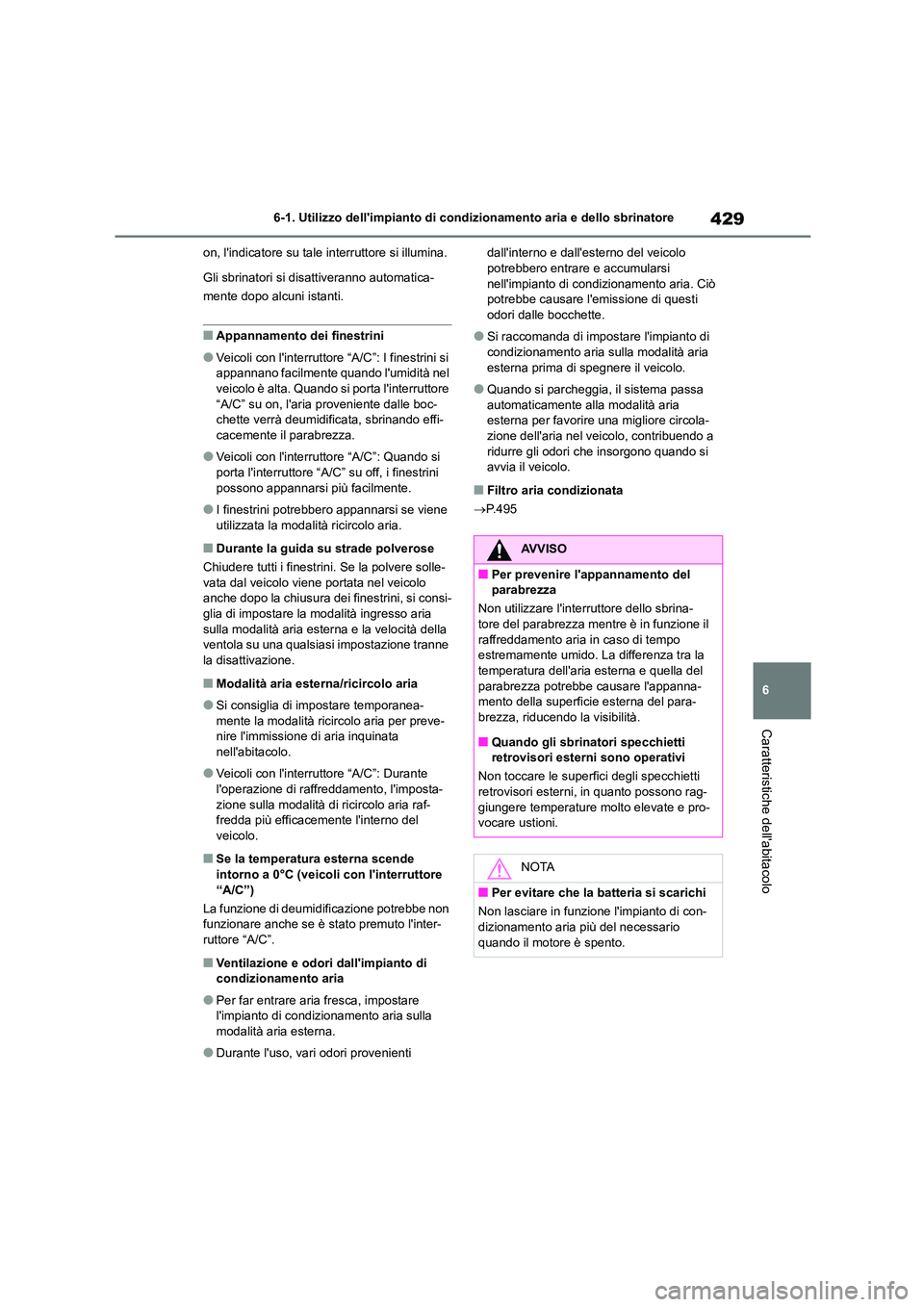 TOYOTA COROLLA HATCHBACK 2022 Manuale duso (in Italian) 429
6
6-1. Utilizzo dellimpianto di cond izionamento aria e dello sbrinatore
Caratteristiche dellabitacolo
on, lindicatore su tale interruttore si illumina.
Gli sbrinatori si disattiveranno autom TOYOTA COROLLA HATCHBACK 2022 Manuale duso (in Italian) 429
6
6-1. Utilizzo dellimpianto di cond izionamento aria e dello sbrinatore
Caratteristiche dellabitacolo
on, lindicatore su tale interruttore si illumina.
Gli sbrinatori si disattiveranno autom