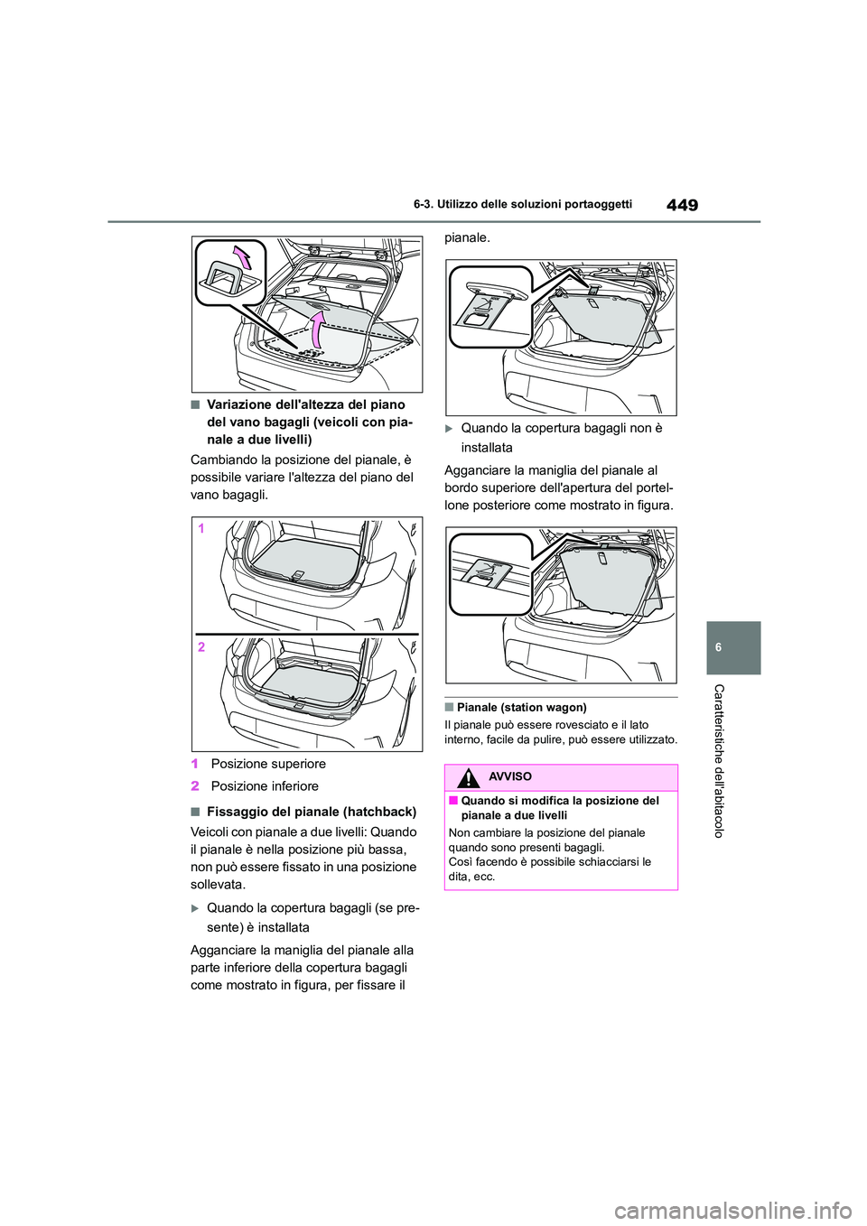 TOYOTA COROLLA HATCHBACK 2022 Manuale duso (in Italian) 449
6
6-3. Utilizzo delle so luzioni portaoggetti
Caratteristiche dellabitacolo
■Variazione dellaltezza del piano
del vano bagagli (veicoli con pia-
nale a due livelli)
Cambiando la posizione TOYOTA COROLLA HATCHBACK 2022 Manuale duso (in Italian) 449
6
6-3. Utilizzo delle so luzioni portaoggetti
Caratteristiche dellabitacolo
■Variazione dellaltezza del piano
del vano bagagli (veicoli con pia-
nale a due livelli)
Cambiando la posizione
