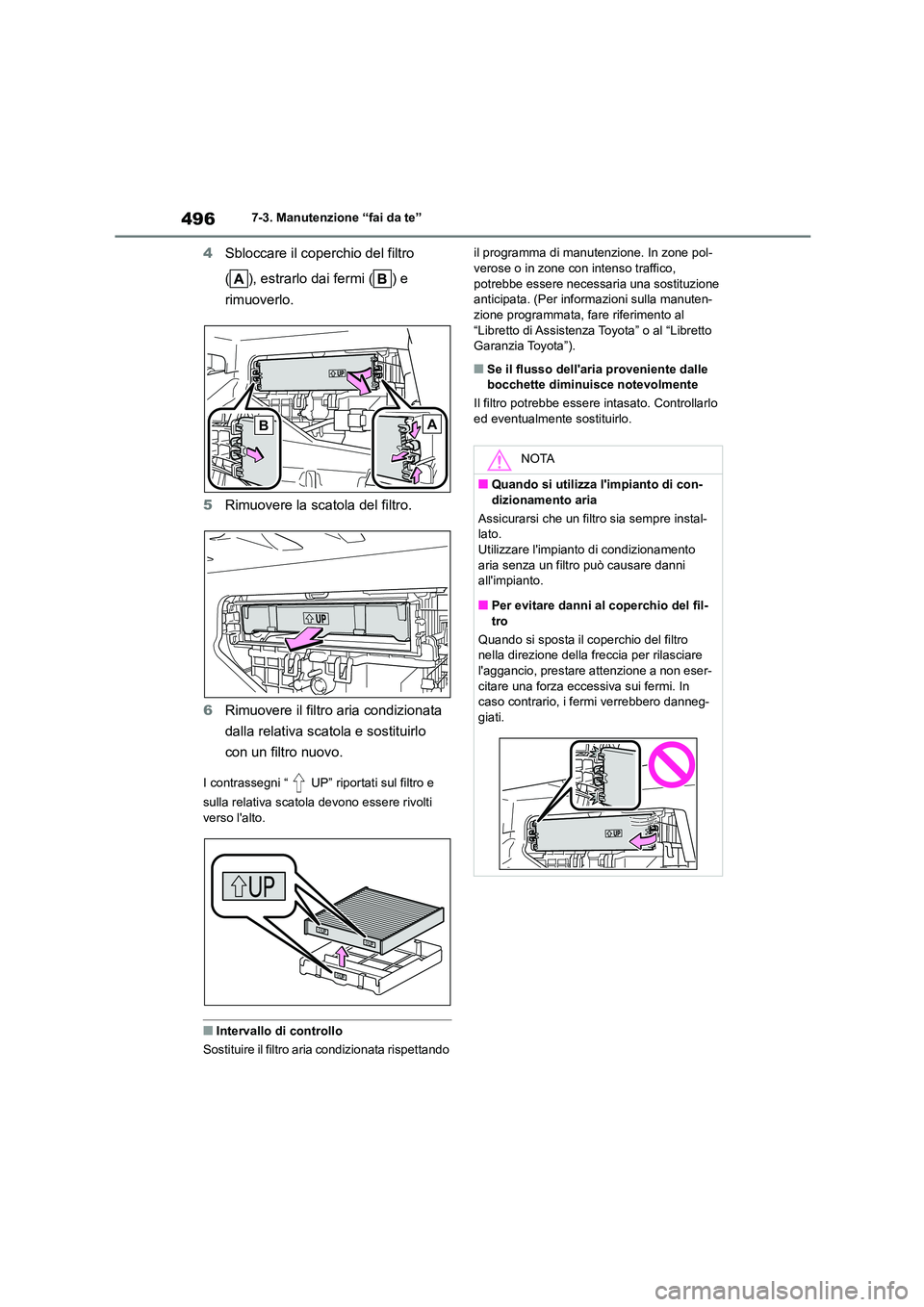 TOYOTA COROLLA HATCHBACK 2022 Manuale duso (in Italian) 4967-3. Manutenzione “fai da te”
4Sbloccare il coperchio del filtro
( ), estrarlo dai fermi ( ) e
rimuoverlo.
5 Rimuovere la scatola del filtro.
6 Rimuovere il filtro aria condizionata
dal TOYOTA COROLLA HATCHBACK 2022 Manuale duso (in Italian) 4967-3. Manutenzione “fai da te”
4Sbloccare il coperchio del filtro
( ), estrarlo dai fermi ( ) e
rimuoverlo.
5 Rimuovere la scatola del filtro.
6 Rimuovere il filtro aria condizionata
dal
