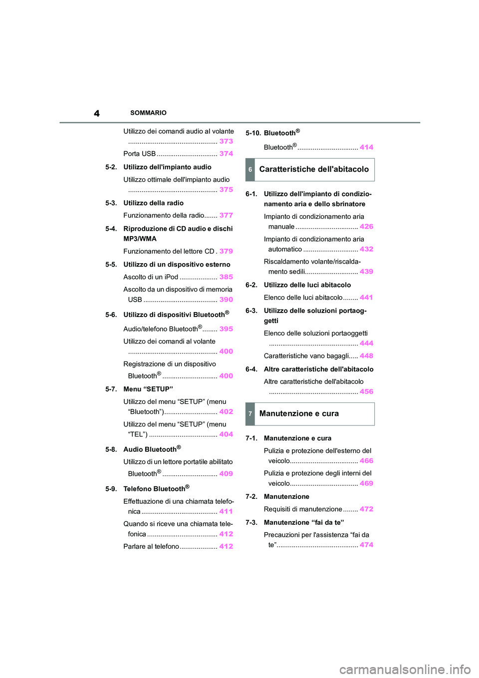 TOYOTA COROLLA HATCHBACK 2022  Manuale duso (in Italian) 4SOMMARIO
Utilizzo dei comandi audio al volante 
............................................... 373 
Porta USB ................................ 374 
5-2. Utilizzo dellimpianto audio 
Utilizzo ottima