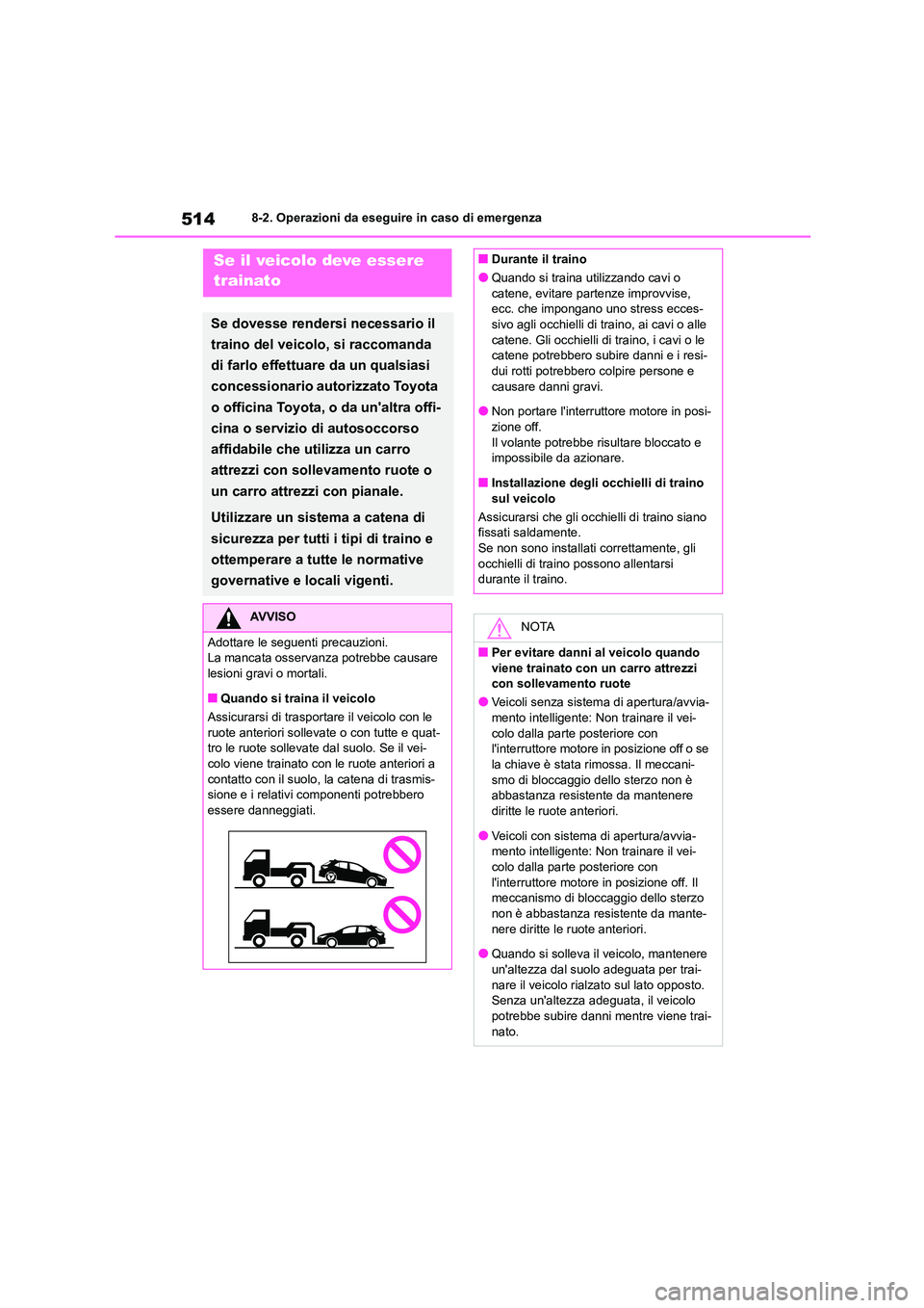 TOYOTA COROLLA HATCHBACK 2022 Manuale duso (in Italian) 5148-2. Operazioni da eseguire in caso di emergenza
8-2.Operazioni da eseguire in caso di emergenzaSe il veicolo deve essere
trainato
Se dovesse rendersi necessario il
traino del veicolo, si racco TOYOTA COROLLA HATCHBACK 2022 Manuale duso (in Italian) 5148-2. Operazioni da eseguire in caso di emergenza
8-2.Operazioni da eseguire in caso di emergenzaSe il veicolo deve essere
trainato
Se dovesse rendersi necessario il
traino del veicolo, si racco