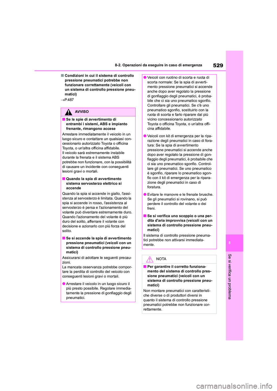 TOYOTA COROLLA HATCHBACK 2022 Manuale duso (in Italian) 529
8
8-2. Operazioni da eseguire in caso di emergenza
Se si verifica un problema
■Condizioni in cui il sistema di controllo pressione pneumatici potrebbe non
funzionare correttamente (veicoli TOYOTA COROLLA HATCHBACK 2022 Manuale duso (in Italian) 529
8
8-2. Operazioni da eseguire in caso di emergenza
Se si verifica un problema
■Condizioni in cui il sistema di controllo pressione pneumatici potrebbe non
funzionare correttamente (veicoli