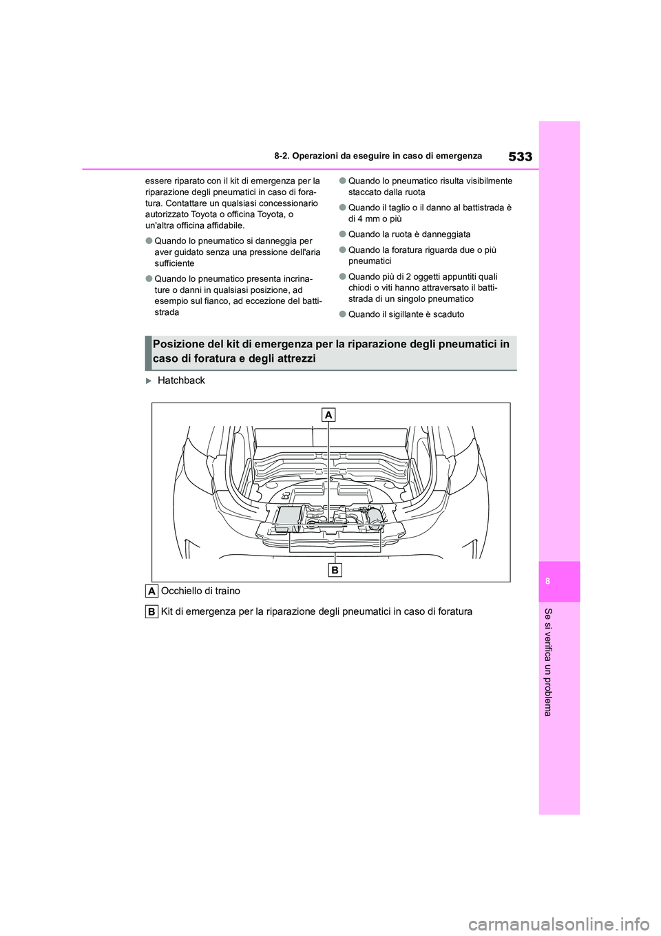 TOYOTA COROLLA HATCHBACK 2022 Manuale duso (in Italian) 533
8
8-2. Operazioni da eseguire in caso di emergenza
Se si verifica un problema
essere riparato con il kit di emergenza per la riparazione degli pneumatici in caso di fora-
tura. Contattare un qu TOYOTA COROLLA HATCHBACK 2022 Manuale duso (in Italian) 533
8
8-2. Operazioni da eseguire in caso di emergenza
Se si verifica un problema
essere riparato con il kit di emergenza per la riparazione degli pneumatici in caso di fora-
tura. Contattare un qu