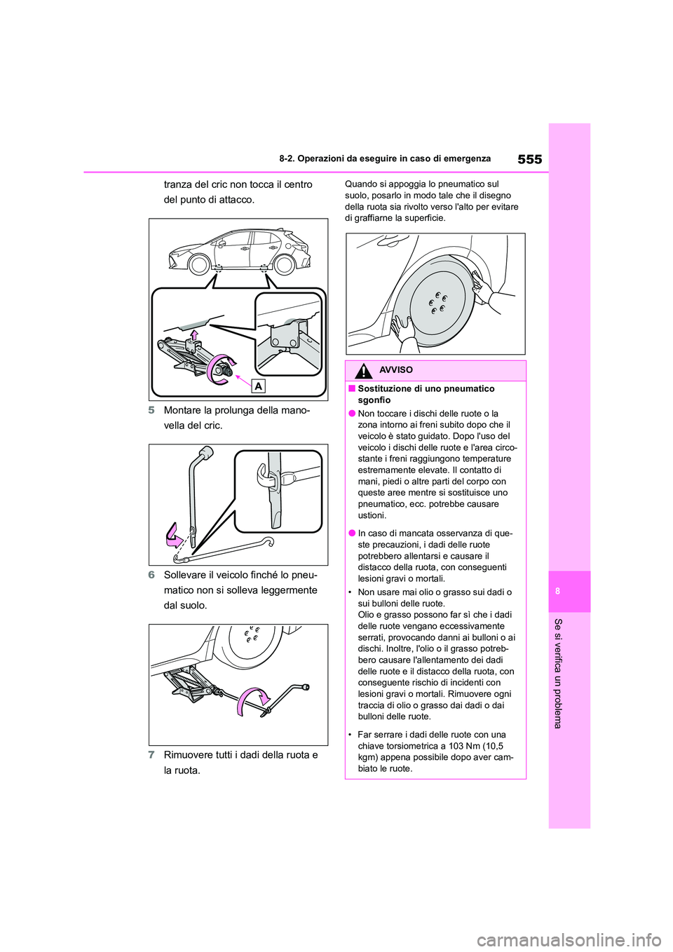 TOYOTA COROLLA HATCHBACK 2022 Manuale duso (in Italian) 555
8
8-2. Operazioni da eseguire in caso di emergenza
Se si verifica un problema
tranza del cric non tocca il centro
del punto di attacco.
5 Montare la prolunga della mano-
vella del cric.
6 So TOYOTA COROLLA HATCHBACK 2022 Manuale duso (in Italian) 555
8
8-2. Operazioni da eseguire in caso di emergenza
Se si verifica un problema
tranza del cric non tocca il centro
del punto di attacco.
5 Montare la prolunga della mano-
vella del cric.
6 So