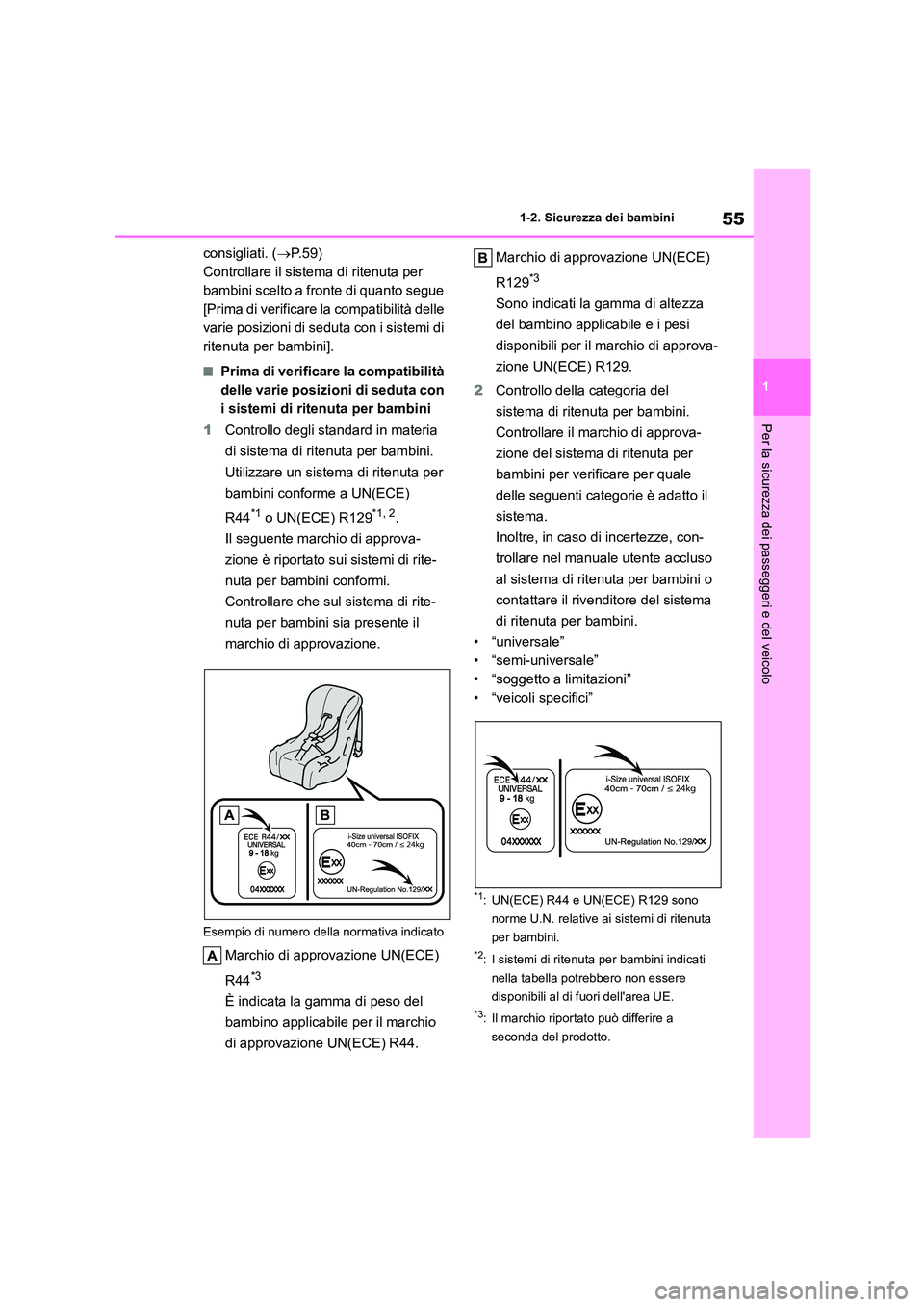 TOYOTA COROLLA HATCHBACK 2022 Manuale duso (in Italian) 55
1
1-2. Sicurezza dei bambini
Per la sicurezza dei passeggeri e del veicolo
consigliati. ( P. 5 9 )
Controllare il sistema di ritenuta per
bambini scelto a fronte di quanto segue
[Prima di ve TOYOTA COROLLA HATCHBACK 2022 Manuale duso (in Italian) 55
1
1-2. Sicurezza dei bambini
Per la sicurezza dei passeggeri e del veicolo
consigliati. ( P. 5 9 )
Controllare il sistema di ritenuta per
bambini scelto a fronte di quanto segue
[Prima di ve