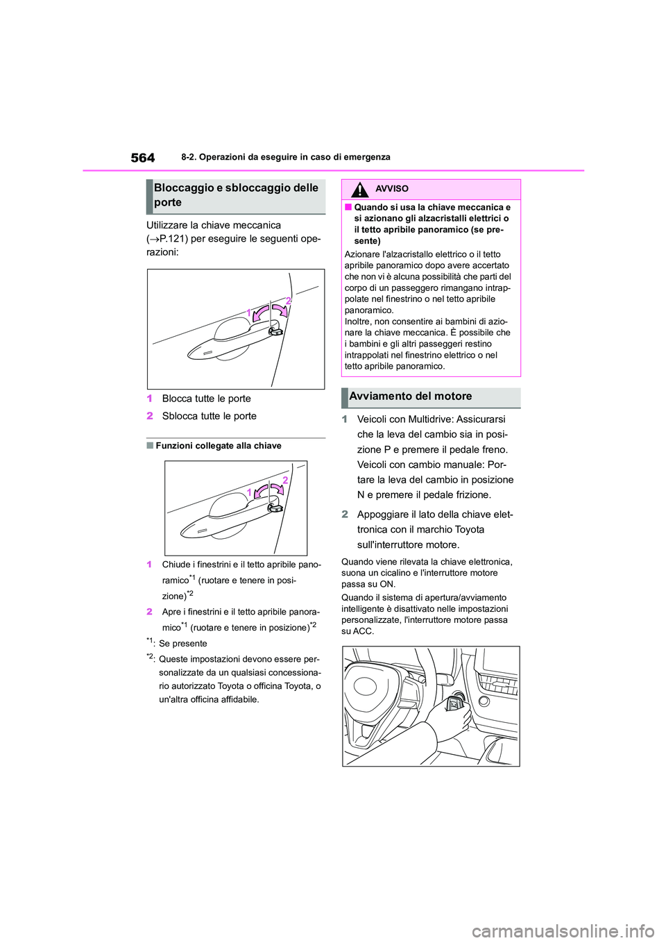 TOYOTA COROLLA HATCHBACK 2022  Manuale duso (in Italian) 5648-2. Operazioni da eseguire in caso di emergenza
Utilizzare la chiave meccanica  
( P.121) per eseguire le seguenti ope- 
razioni: 
1 Blocca tutte le porte 
2 Sblocca tutte le porte
■Funzioni 