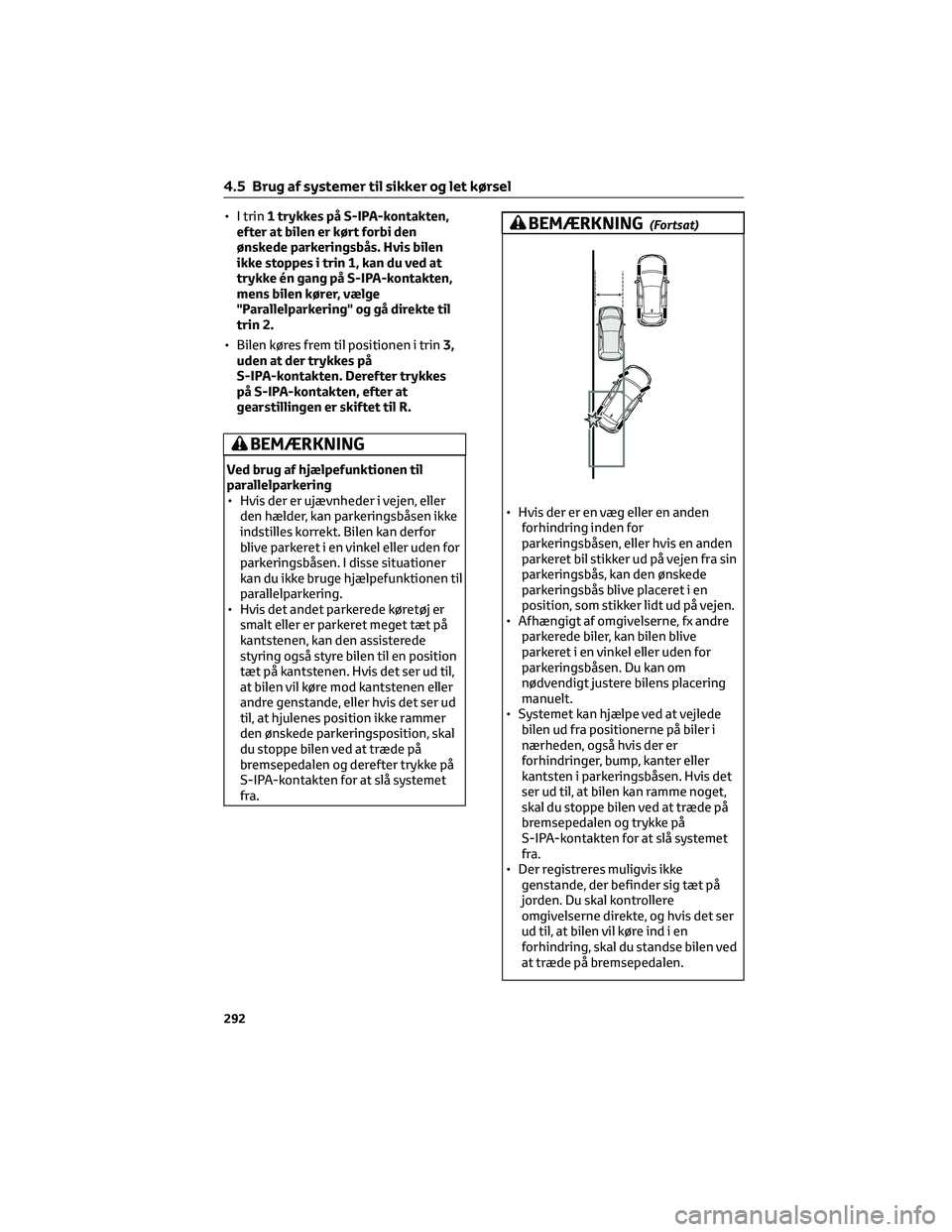TOYOTA COROLLA HATCHBACK 2022  Brugsanvisning (in Danish) • I trin1 trykkes på S-IPA-kontakten,
efter at bilen er kørt forbi den
ønskede parkeringsbås. Hvis bilen
ikke stoppes i trin 1, kan du ved at
trykke én gang på S-IPA-kontakten,
mens bilen kør TOYOTA COROLLA HATCHBACK 2022  Brugsanvisning (in Danish) • I trin1 trykkes på S-IPA-kontakten,
efter at bilen er kørt forbi den
ønskede parkeringsbås. Hvis bilen
ikke stoppes i trin 1, kan du ved at
trykke én gang på S-IPA-kontakten,
mens bilen kør