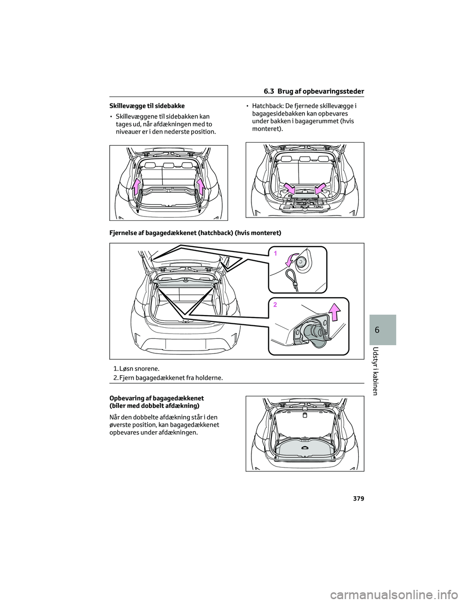 TOYOTA COROLLA HATCHBACK 2022  Brugsanvisning (in Danish) Skillevægge til sidebakke
• Skillevæggene til sidebakken kan
tages ud, når afdækningen med to
niveauer er i den nederste position.• Hatchback: De fjernede skillevægge i
bagagesidebakken kan o