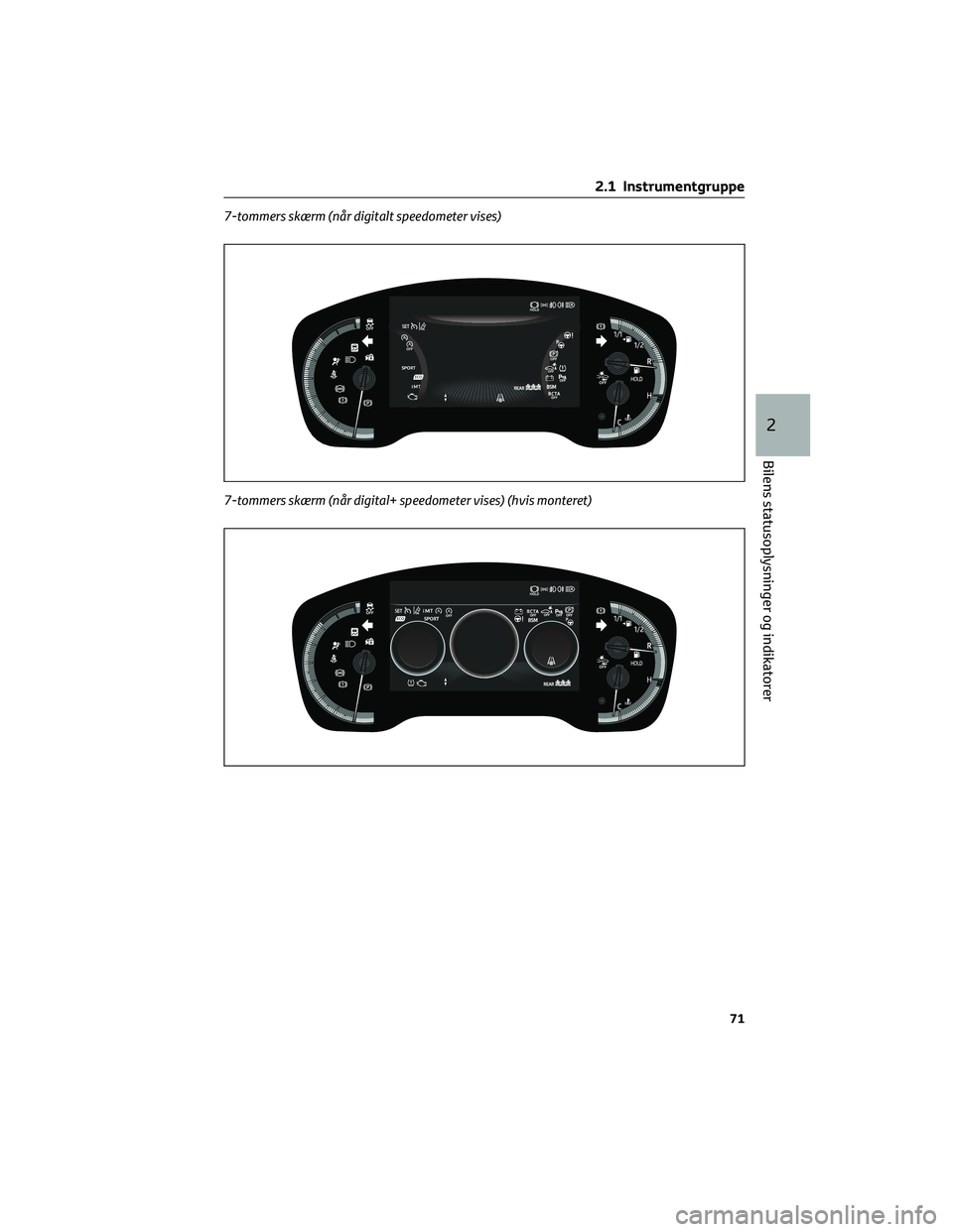 TOYOTA COROLLA HATCHBACK 2022 Brugsanvisning (in Danish) 7-tommers skærm (når digitalt speedometer vises)
7-tommers skærm (når digital+ speedometer vises) (hvis monteret)
2.1 Instrumentgruppe
71
2
Bilens statusoplysninger og indikatorer TOYOTA COROLLA HATCHBACK 2022 Brugsanvisning (in Danish) 7-tommers skærm (når digitalt speedometer vises)
7-tommers skærm (når digital+ speedometer vises) (hvis monteret)
2.1 Instrumentgruppe
71
2
Bilens statusoplysninger og indikatorer