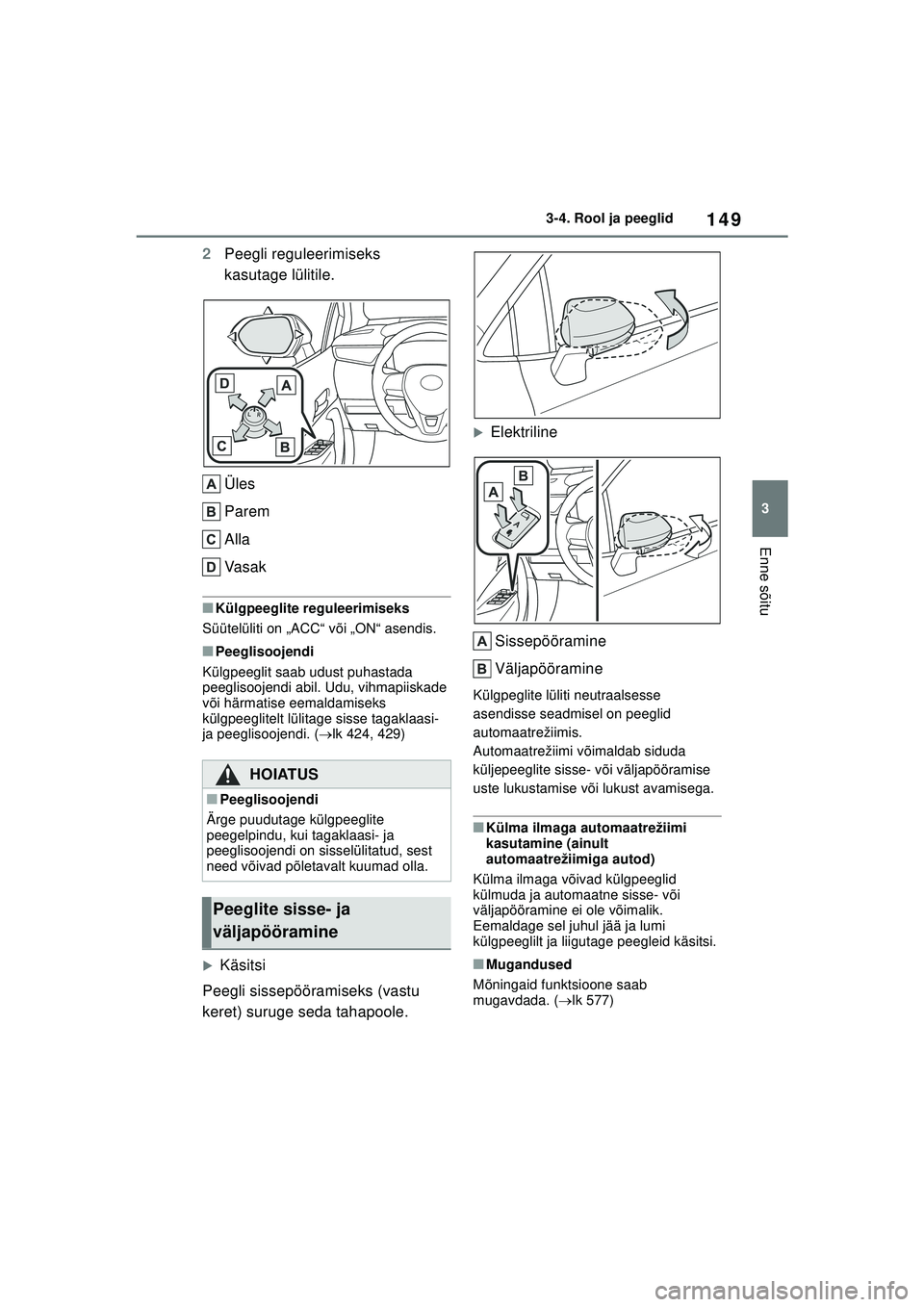 TOYOTA COROLLA HATCHBACK 2022 Kasutusjuhend (in Estonian) 149
3
3-4. Rool ja peeglid
Enne sõitu
2
Peegli reguleerimiseks
kasutage lülitile.
Üles
Parem
Alla
Va s a k
■Külgpeeglite reguleerimiseks
Süütelüliti on „ACC“ või „ON“ asendis.
■Pe TOYOTA COROLLA HATCHBACK 2022 Kasutusjuhend (in Estonian) 149
3
3-4. Rool ja peeglid
Enne sõitu
2
Peegli reguleerimiseks
kasutage lülitile.
Üles
Parem
Alla
Va s a k
■Külgpeeglite reguleerimiseks
Süütelüliti on „ACC“ või „ON“ asendis.
■Pe