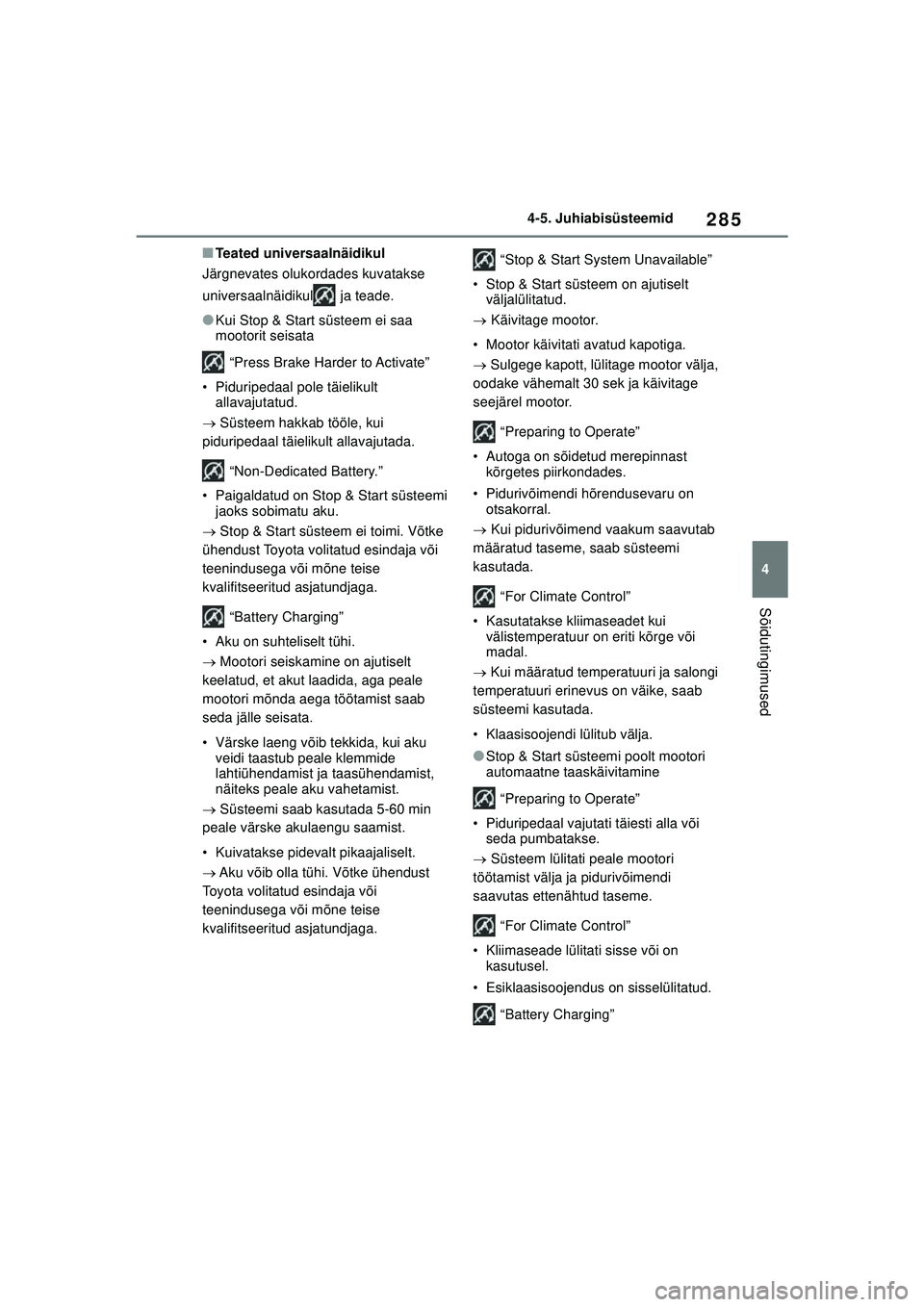 TOYOTA COROLLA HATCHBACK 2022 Kasutusjuhend (in Estonian) 285
4
4-5. Juhiabisüsteemid
Sõidutingimused
■Teated universaalnäidikul
Järgnevates olukordades kuvatakse
universaalnäidikul ja teade.
●Kui Stop & Start süsteem ei saa
mootorit seisata
TOYOTA COROLLA HATCHBACK 2022 Kasutusjuhend (in Estonian) 285
4
4-5. Juhiabisüsteemid
Sõidutingimused
■Teated universaalnäidikul
Järgnevates olukordades kuvatakse
universaalnäidikul ja teade.
●Kui Stop & Start süsteem ei saa
mootorit seisata