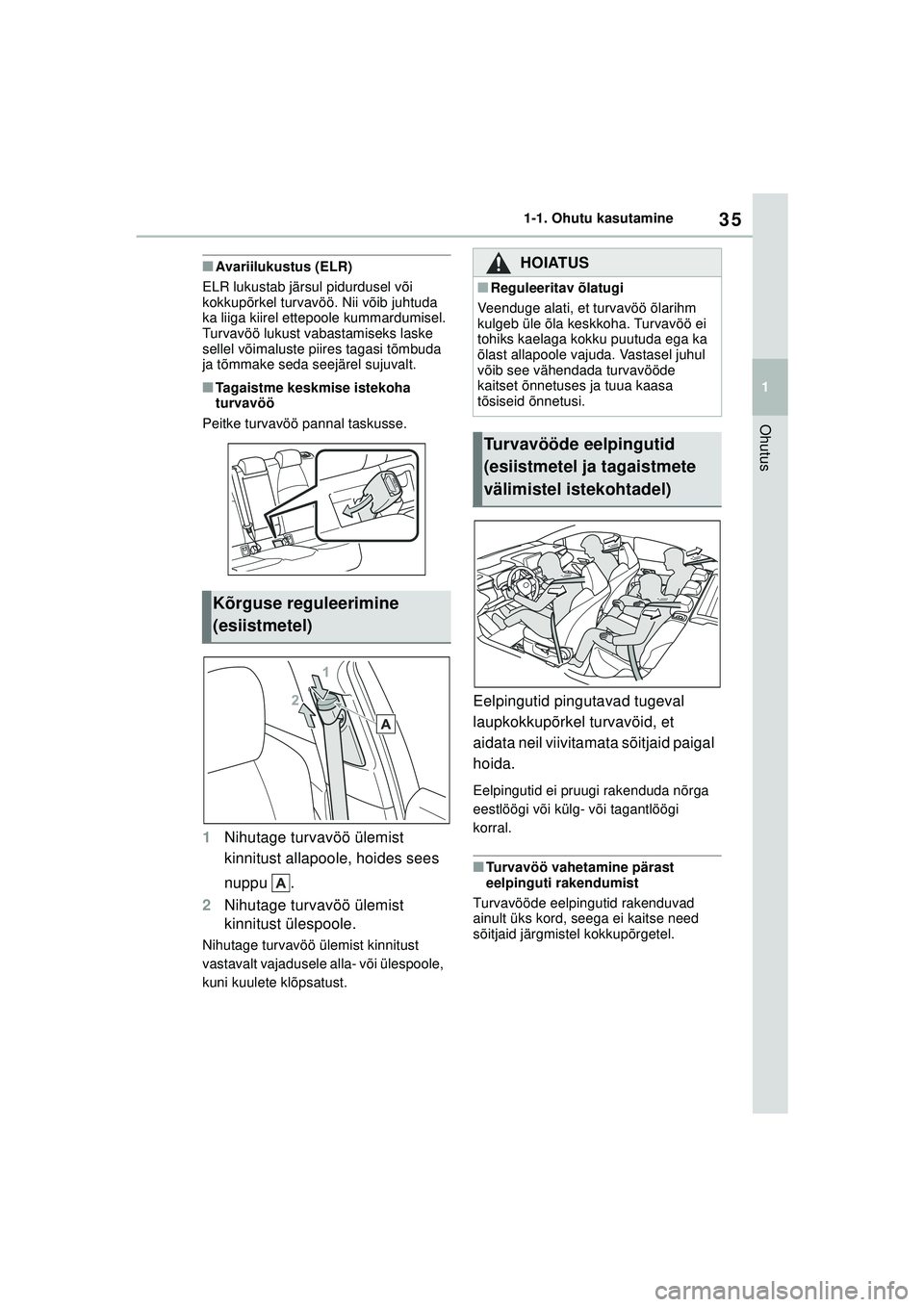 TOYOTA COROLLA HATCHBACK 2022 Kasutusjuhend (in Estonian) 35
1
1-1. Ohutu kasutamine
Ohutus
■Avariilukustus (ELR)
ELR lukustab järsul pidurdusel või
kokkupõrkel turvavöö. Nii võib juhtuda
ka liiga kiirel ettepoole kummardumisel.
Turvavöö lukust TOYOTA COROLLA HATCHBACK 2022 Kasutusjuhend (in Estonian) 35
1
1-1. Ohutu kasutamine
Ohutus
■Avariilukustus (ELR)
ELR lukustab järsul pidurdusel või
kokkupõrkel turvavöö. Nii võib juhtuda
ka liiga kiirel ettepoole kummardumisel.
Turvavöö lukust