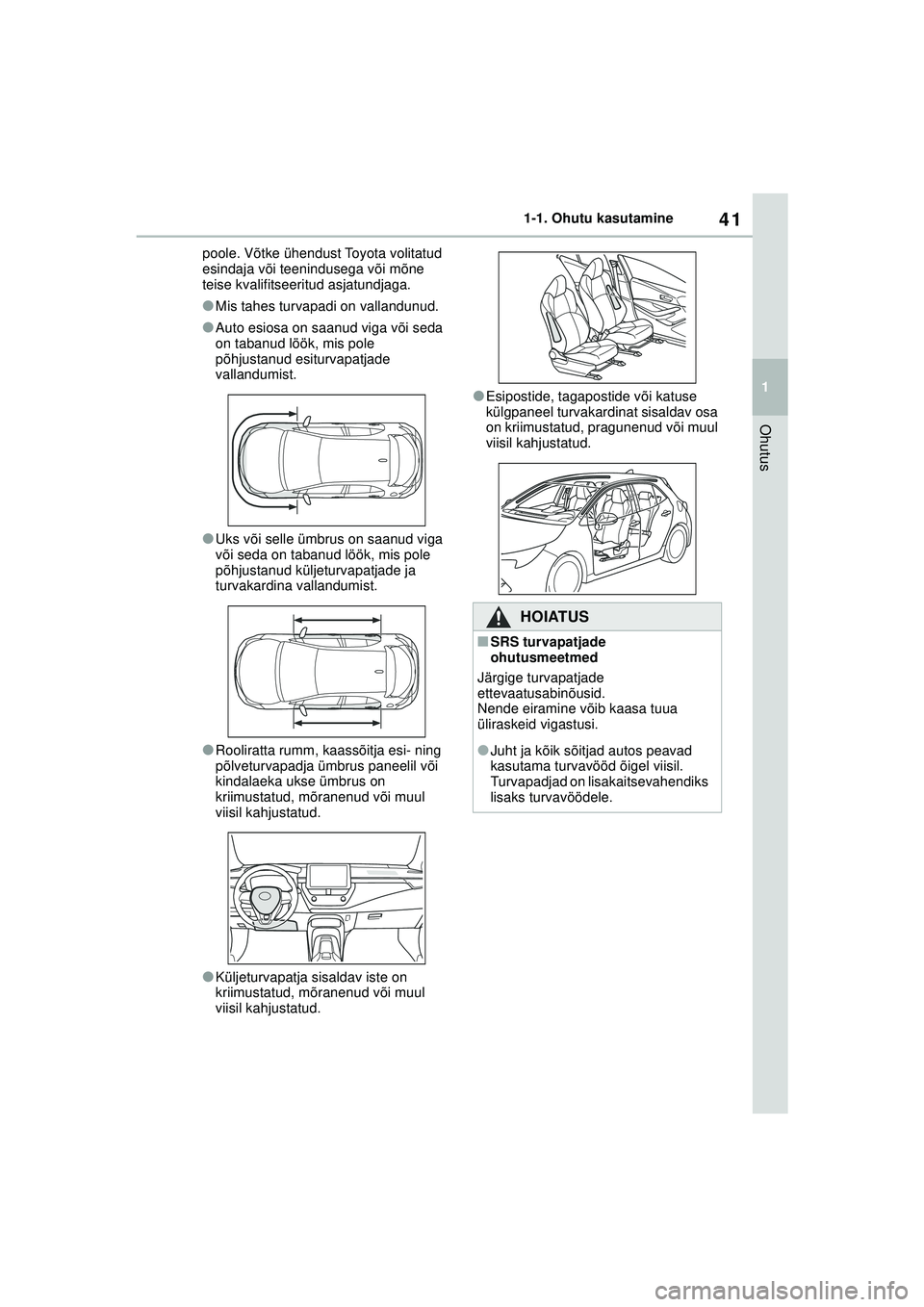 TOYOTA COROLLA HATCHBACK 2022 Kasutusjuhend (in Estonian) 41
1
1-1. Ohutu kasutamine
Ohutus
poole. Võtke ühendust Toyota volitatud
esindaja või teenindusega või mõne
teise kvalifitseeritud asjatundjaga.
●Mis tahes turvapadi on vallandunud.
●Auto e TOYOTA COROLLA HATCHBACK 2022 Kasutusjuhend (in Estonian) 41
1
1-1. Ohutu kasutamine
Ohutus
poole. Võtke ühendust Toyota volitatud
esindaja või teenindusega või mõne
teise kvalifitseeritud asjatundjaga.
●Mis tahes turvapadi on vallandunud.
●Auto e