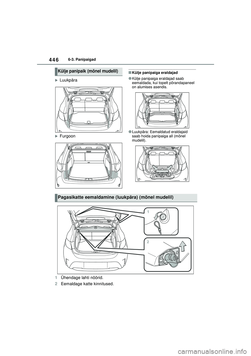 TOYOTA COROLLA HATCHBACK 2022  Kasutusjuhend (in Estonian) 4466-3. Panipaigad
�XLuukpära
�XFurgoon
■Külje panipaiga eraldajad
●Külje panipaiga eraldajad saab 
eemaldada, kui topelt põrandapaneel 
on alumises asendis.
●Luukpära: Eemaldatud eraldajai