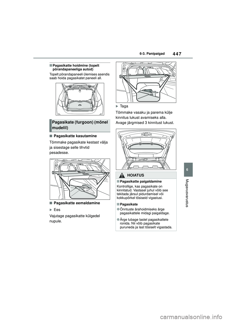 TOYOTA COROLLA HATCHBACK 2022  Kasutusjuhend (in Estonian) 447
6
6-3. Panipaigad
Mugavusvarustus
■Pagasikatte hoidmine (topelt 
põrandapaneeliga autod)
Topelt põrandapaneeli ülemises asendis 
saab hoida pagasikatet paneeli all.
■Pagasikatte kasutamine
