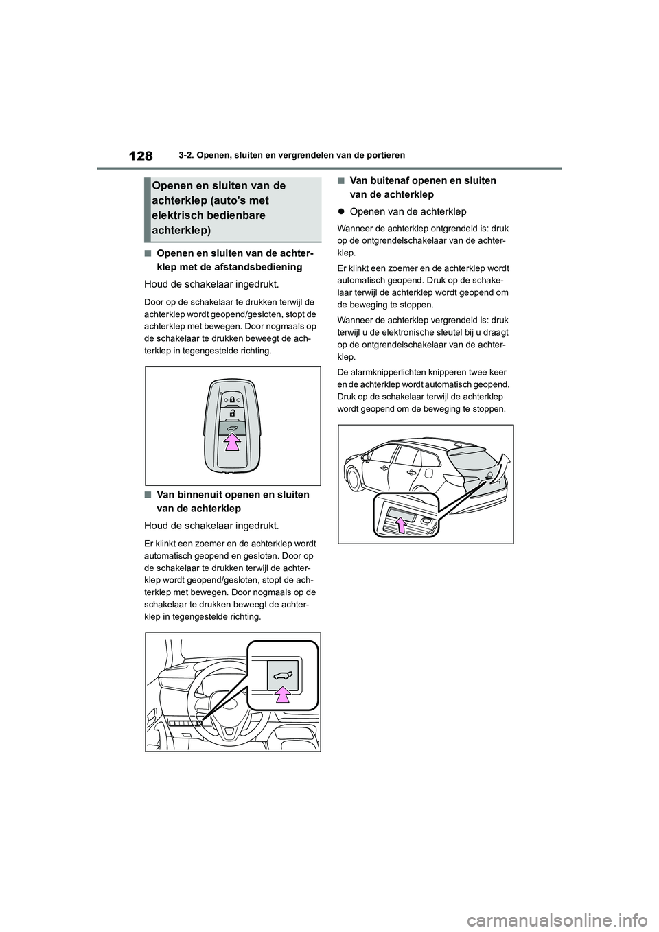 TOYOTA COROLLA HATCHBACK 2022 Instructieboekje (in Dutch) 1283-2. Openen, sluiten en vergrendelen van de portieren
■Openen en sluiten van de achter-
klep met de afstandsbediening
Houd de schakelaar ingedrukt.
Door op de schakelaar te drukken terwijl de
ac TOYOTA COROLLA HATCHBACK 2022 Instructieboekje (in Dutch) 1283-2. Openen, sluiten en vergrendelen van de portieren
■Openen en sluiten van de achter-
klep met de afstandsbediening
Houd de schakelaar ingedrukt.
Door op de schakelaar te drukken terwijl de
ac