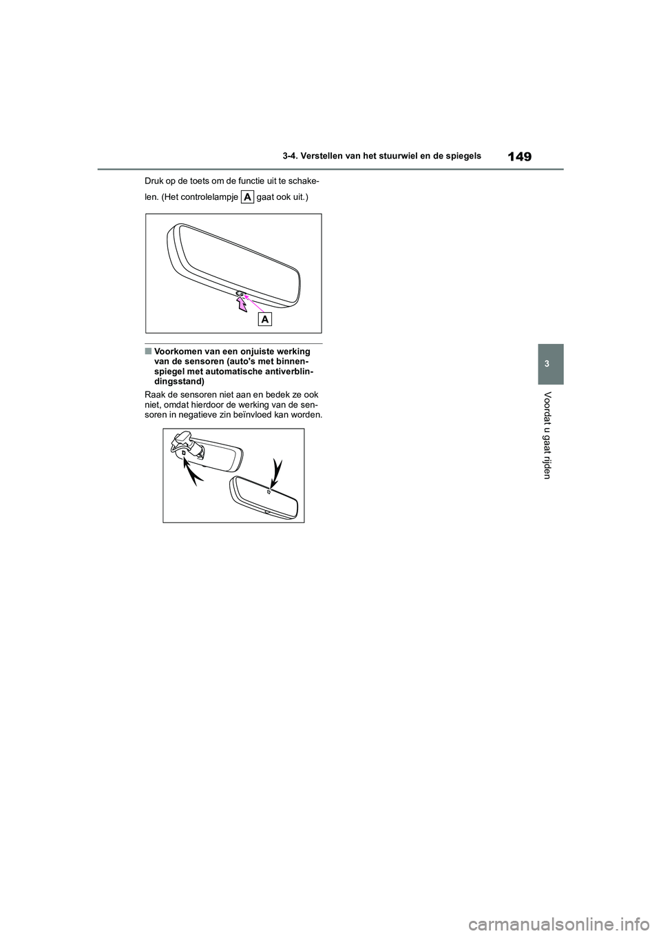 TOYOTA COROLLA HATCHBACK 2022 Instructieboekje (in Dutch) 149
3 3-4. Verstellen van het stuurwiel en de spiegels
Voordat u gaat rijden
Druk op de toets om de functie uit te schake-
len. (Het controlelampje gaat ook uit.)
■Voorkomen van een onjuiste werki TOYOTA COROLLA HATCHBACK 2022 Instructieboekje (in Dutch) 149
3 3-4. Verstellen van het stuurwiel en de spiegels
Voordat u gaat rijden
Druk op de toets om de functie uit te schake-
len. (Het controlelampje gaat ook uit.)
■Voorkomen van een onjuiste werki