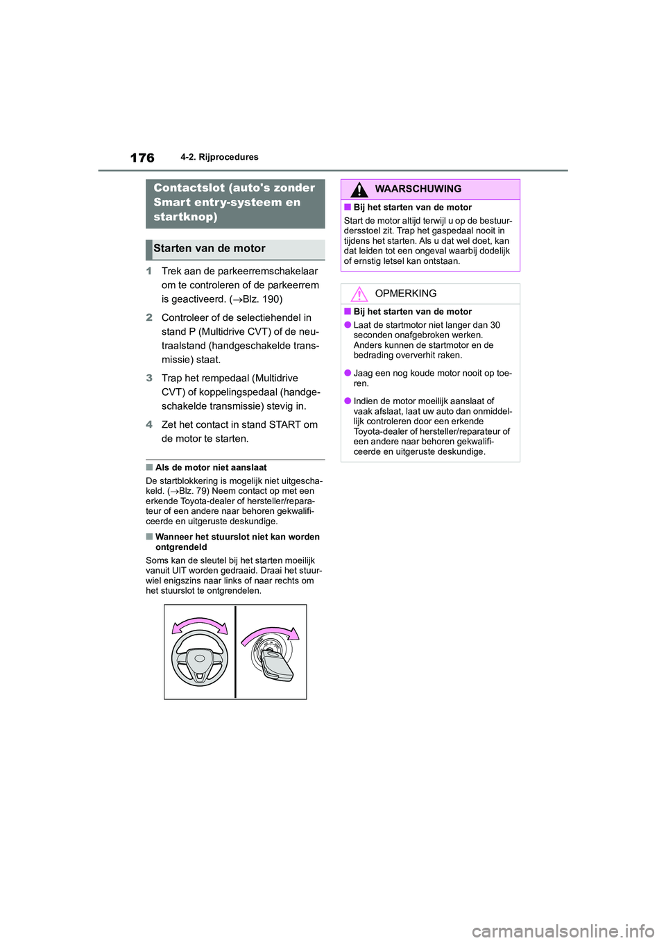 TOYOTA COROLLA HATCHBACK 2022  Instructieboekje (in Dutch) 1764-2. Rijprocedures
4-2.Rijprocedures
1Trek aan de parkeerremschakelaar 
om te controleren of de parkeerrem 
is geactiveerd. (Blz. 190)
2Controleer of de selectiehendel in 
stand P (Multidrive CV