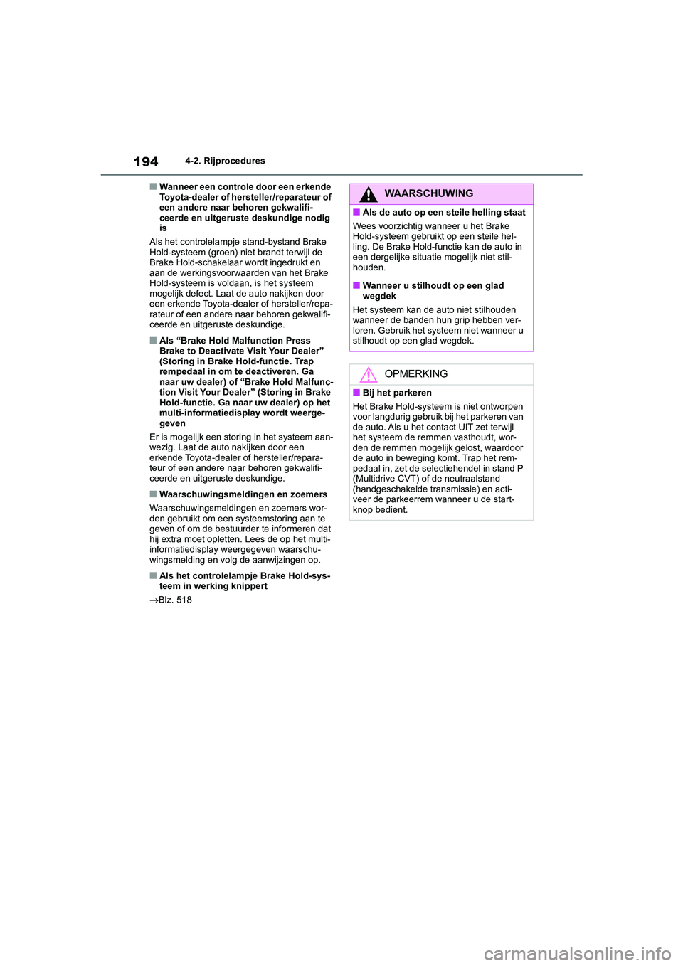 TOYOTA COROLLA HATCHBACK 2022 Instructieboekje (in Dutch) 1944-2. Rijprocedures
■Wanneer een controle door een erkende
Toyota-dealer of hersteller/reparateur of
een andere naar behoren gekwalifi-
ceerde en uitgeruste deskundige nodig
is
Als het controle TOYOTA COROLLA HATCHBACK 2022 Instructieboekje (in Dutch) 1944-2. Rijprocedures
■Wanneer een controle door een erkende
Toyota-dealer of hersteller/reparateur of
een andere naar behoren gekwalifi-
ceerde en uitgeruste deskundige nodig
is
Als het controle