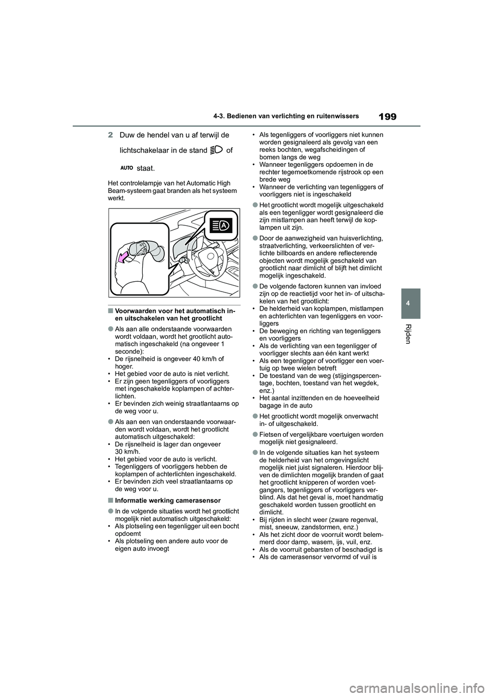TOYOTA COROLLA HATCHBACK 2022 Instructieboekje (in Dutch) 199
4 4-3. Bedienen van verlichting en ruitenwissers
Rijden
2Duw de hendel van u af terwijl de
lichtschakelaar in de stand of
staat.
Het controlelampje van het Automatic High
Beam-systeem gaat b TOYOTA COROLLA HATCHBACK 2022 Instructieboekje (in Dutch) 199
4 4-3. Bedienen van verlichting en ruitenwissers
Rijden
2Duw de hendel van u af terwijl de
lichtschakelaar in de stand of
staat.
Het controlelampje van het Automatic High
Beam-systeem gaat b