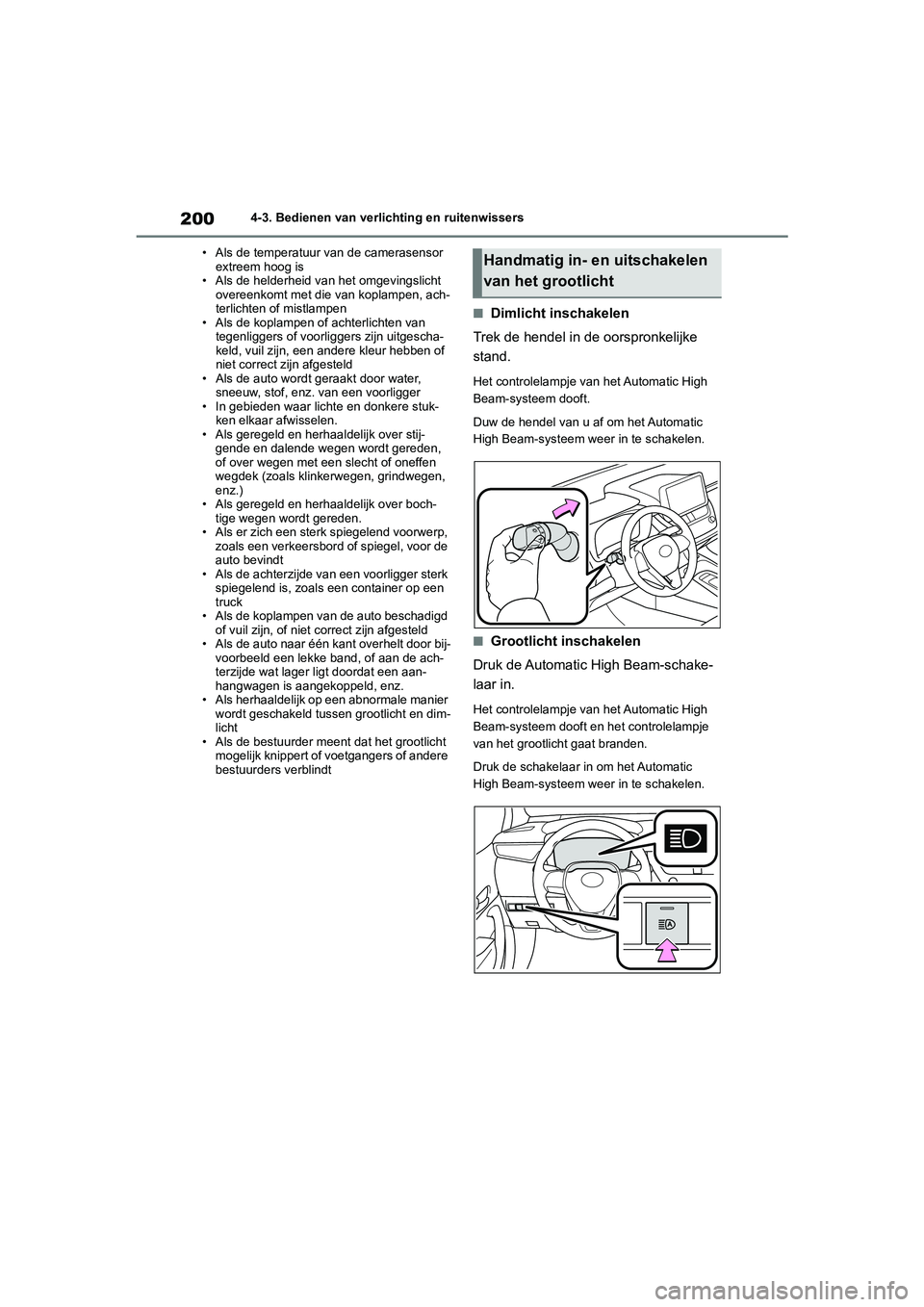 TOYOTA COROLLA HATCHBACK 2022 Instructieboekje (in Dutch) 2004-3. Bedienen van verlichting en ruitenwissers
• Als de temperatuur van de camerasensor
extreem hoog is
• Als de helderheid van het omgevingslicht
overeenkomt met die van koplampen, ach-
terl TOYOTA COROLLA HATCHBACK 2022 Instructieboekje (in Dutch) 2004-3. Bedienen van verlichting en ruitenwissers
• Als de temperatuur van de camerasensor
extreem hoog is
• Als de helderheid van het omgevingslicht
overeenkomt met die van koplampen, ach-
terl
