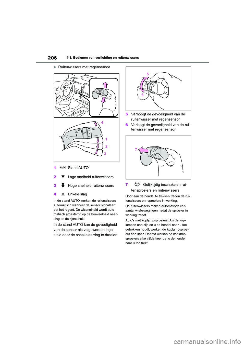 TOYOTA COROLLA HATCHBACK 2022 Instructieboekje (in Dutch) 2064-3. Bedienen van verlichting en ruitenwissers
Ruitenwissers met regensensor
1 Stand AUTO
2 Lage snelheid ruitenwissers
3 Hoge snelheid ruitenwissers
4 Enkele slag
In de stand AUTO werken de ru TOYOTA COROLLA HATCHBACK 2022 Instructieboekje (in Dutch) 2064-3. Bedienen van verlichting en ruitenwissers
Ruitenwissers met regensensor
1 Stand AUTO
2 Lage snelheid ruitenwissers
3 Hoge snelheid ruitenwissers
4 Enkele slag
In de stand AUTO werken de ru