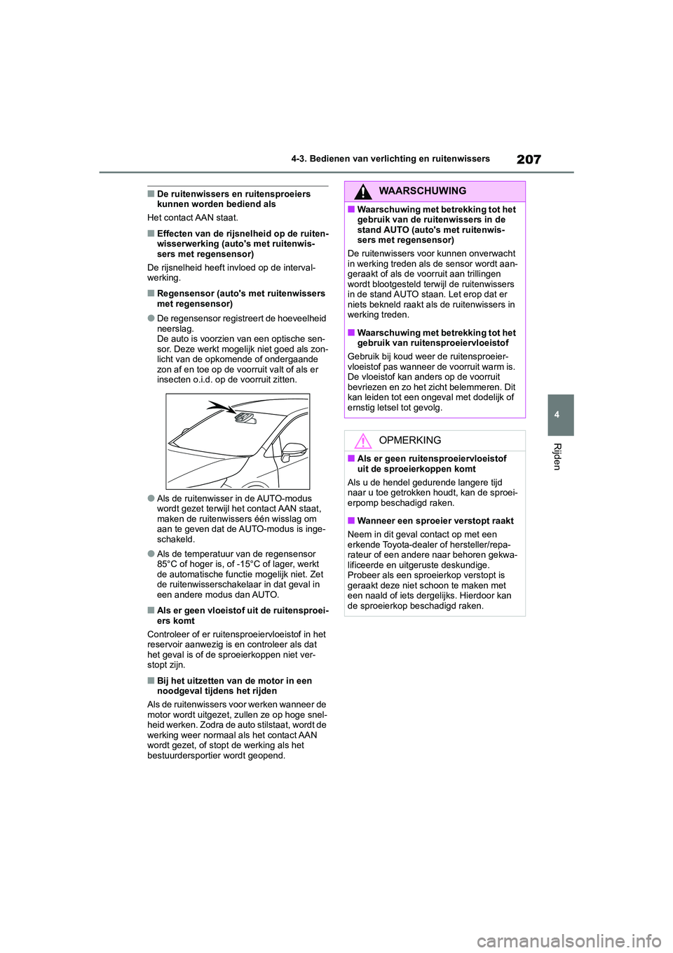 TOYOTA COROLLA HATCHBACK 2022 Instructieboekje (in Dutch) 207
4 4-3. Bedienen van verlichting en ruitenwissers
Rijden
■De ruitenwissers en ruitensproeiers
kunnen worden bediend als
Het contact AAN staat.
■Effecten van de rijsnelheid op de ruiten-
wisser TOYOTA COROLLA HATCHBACK 2022 Instructieboekje (in Dutch) 207
4 4-3. Bedienen van verlichting en ruitenwissers
Rijden
■De ruitenwissers en ruitensproeiers
kunnen worden bediend als
Het contact AAN staat.
■Effecten van de rijsnelheid op de ruiten-
wisser