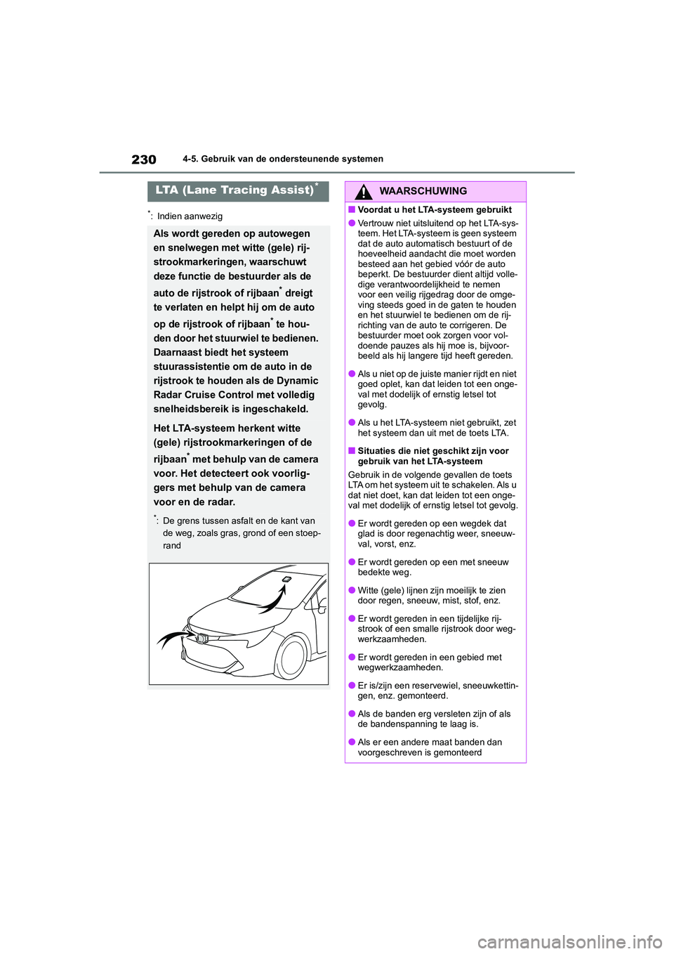 TOYOTA COROLLA HATCHBACK 2022  Instructieboekje (in Dutch) 2304-5. Gebruik van de ondersteunende systemen
*: Indien aanwezig
LTA (Lane Tracing Assist)*
Als wordt gereden op autowegen 
en snelwegen met witte (gele) rij-
strookmarkeringen, waarschuwt 
deze func