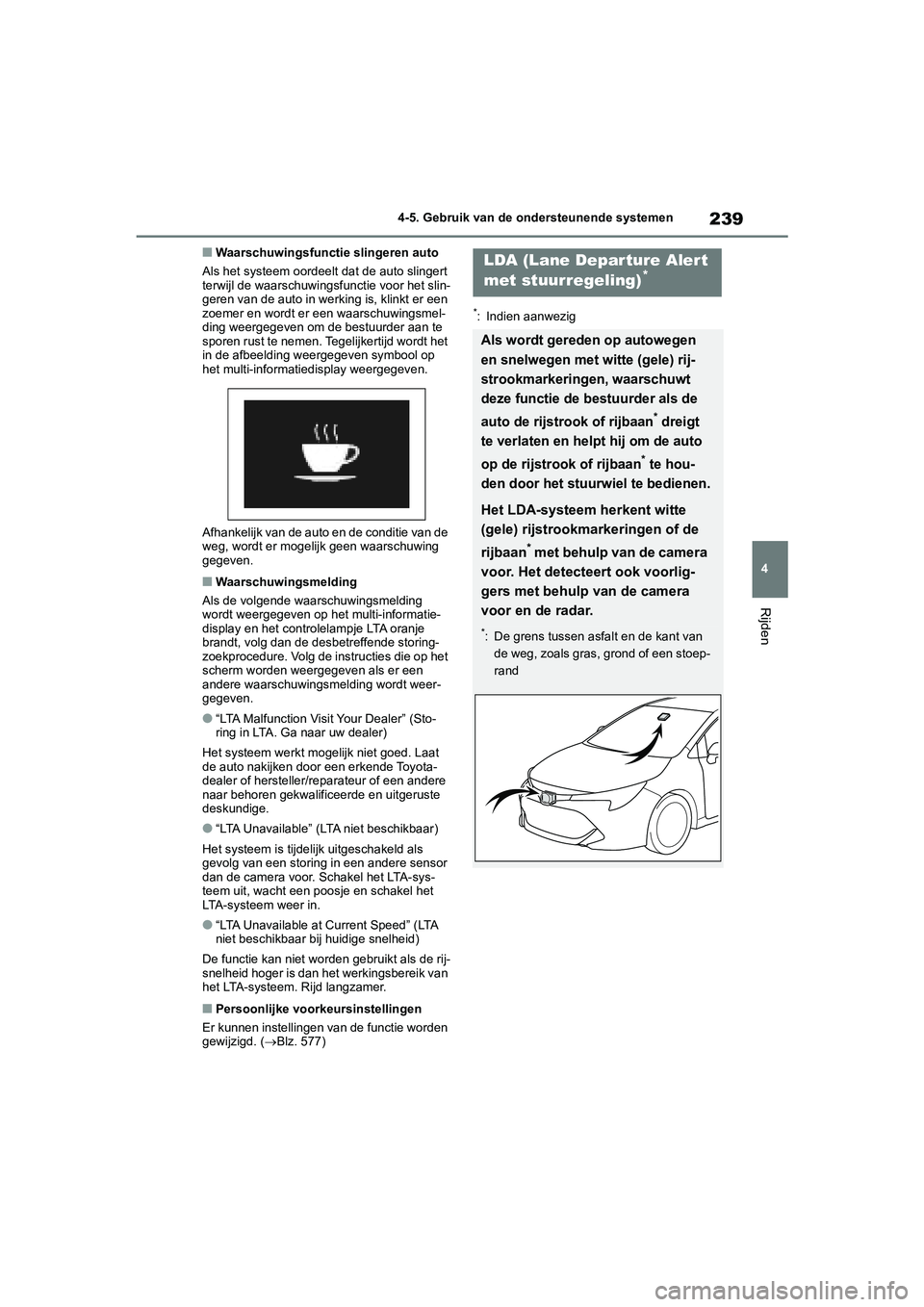 TOYOTA COROLLA HATCHBACK 2022 Instructieboekje (in Dutch) 239
4 4-5. Gebruik van de ondersteunende systemen
Rijden
■Waarschuwingsfunctie slingeren auto
Als het systeem oordeelt dat de auto slingert
terwijl de waarschuwingsfunctie voor het slin-
geren van TOYOTA COROLLA HATCHBACK 2022 Instructieboekje (in Dutch) 239
4 4-5. Gebruik van de ondersteunende systemen
Rijden
■Waarschuwingsfunctie slingeren auto
Als het systeem oordeelt dat de auto slingert
terwijl de waarschuwingsfunctie voor het slin-
geren van