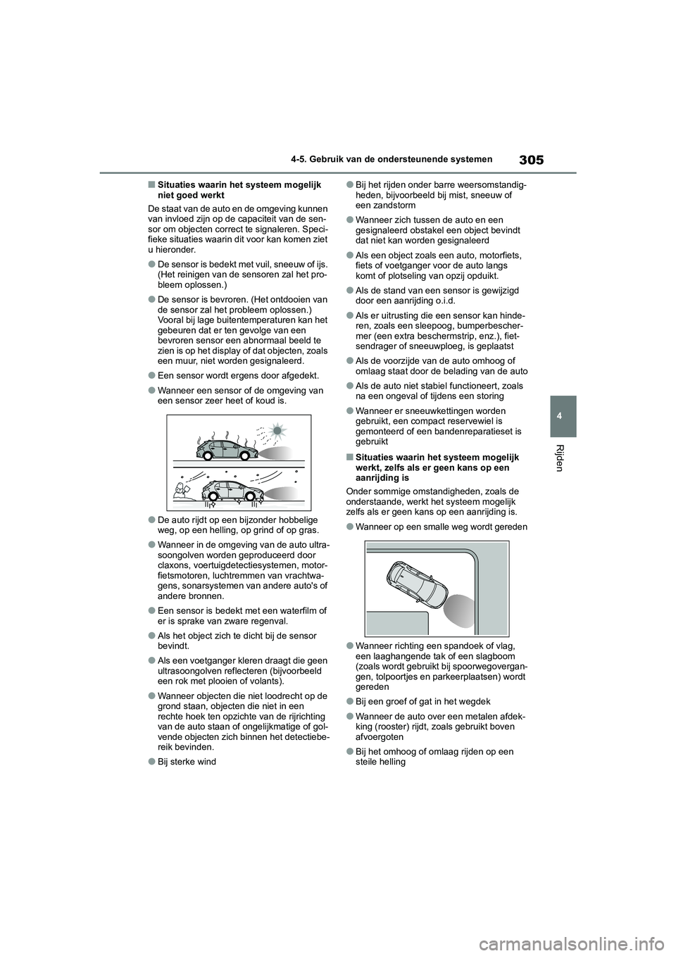 TOYOTA COROLLA HATCHBACK 2022 Instructieboekje (in Dutch) 305
4 4-5. Gebruik van de ondersteunende systemen
Rijden
■Situaties waarin het systeem mogelijk
niet goed werkt
De staat van de auto en de omgeving kunnen
van invloed zijn op de capaciteit van de TOYOTA COROLLA HATCHBACK 2022 Instructieboekje (in Dutch) 305
4 4-5. Gebruik van de ondersteunende systemen
Rijden
■Situaties waarin het systeem mogelijk
niet goed werkt
De staat van de auto en de omgeving kunnen
van invloed zijn op de capaciteit van de