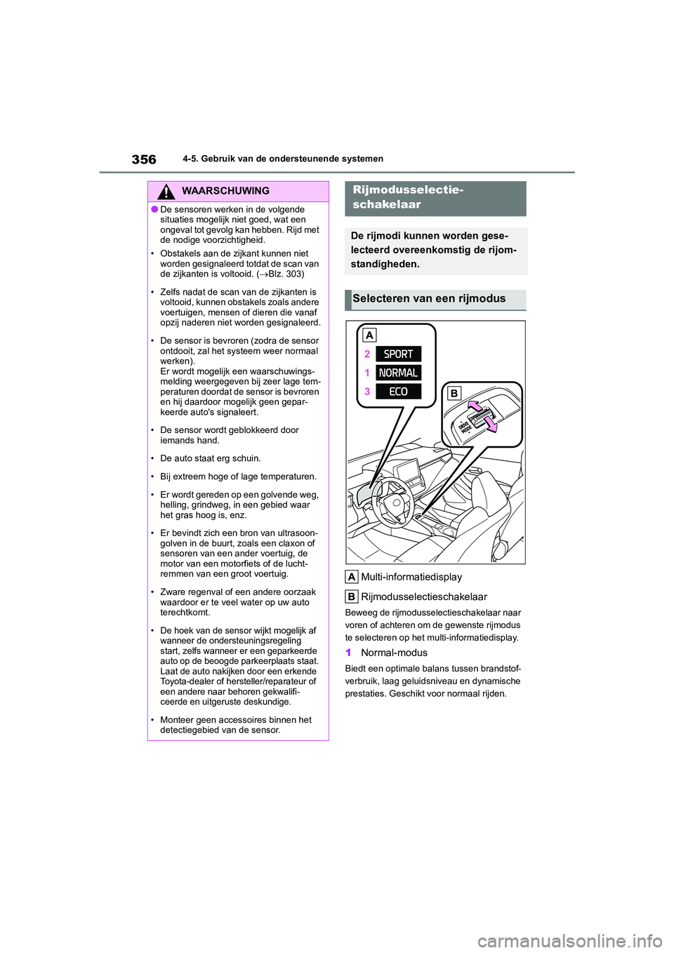 TOYOTA COROLLA HATCHBACK 2022 Instructieboekje (in Dutch) 3564-5. Gebruik van de ondersteunende systemen
Multi-informatiedisplay
Rijmodusselectieschakelaar
Beweeg de rijmodusselectieschakelaar naar
voren of achteren om de gewenste rijmodus
te selecteren op TOYOTA COROLLA HATCHBACK 2022 Instructieboekje (in Dutch) 3564-5. Gebruik van de ondersteunende systemen
Multi-informatiedisplay
Rijmodusselectieschakelaar
Beweeg de rijmodusselectieschakelaar naar
voren of achteren om de gewenste rijmodus
te selecteren op