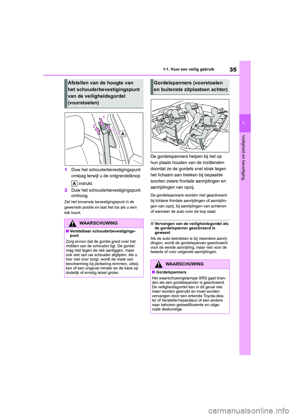 TOYOTA COROLLA HATCHBACK 2022 Instructieboekje (in Dutch) 35
1 1-1. Voor een veilig gebruik
Veiligheid en beveiliging
1Duw het schouderbevestigingspunt
omlaag terwijl u de ontgrendelknop
indrukt.
2Duw het schouderbevestigingspunt
omhoog.
Zet het bovenste TOYOTA COROLLA HATCHBACK 2022 Instructieboekje (in Dutch) 35
1 1-1. Voor een veilig gebruik
Veiligheid en beveiliging
1Duw het schouderbevestigingspunt
omlaag terwijl u de ontgrendelknop
indrukt.
2Duw het schouderbevestigingspunt
omhoog.
Zet het bovenste