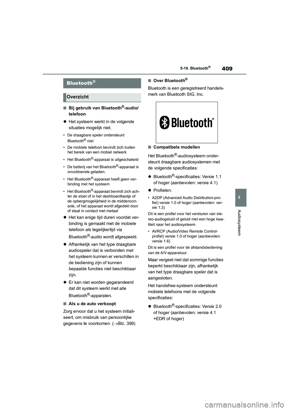 TOYOTA COROLLA HATCHBACK 2022 Instructieboekje (in Dutch) 409
5 5-10. Bluetooth
®
Audiosysteem
5-10.Bluetooth®
■Bij gebruik van Bluetooth®-audio/
telefoon
Het systeem werkt in de volgende
situaties mogelijk niet.
• De draagbare speler ondersteunt TOYOTA COROLLA HATCHBACK 2022 Instructieboekje (in Dutch) 409
5 5-10. Bluetooth
®
Audiosysteem
5-10.Bluetooth®
■Bij gebruik van Bluetooth®-audio/
telefoon
Het systeem werkt in de volgende
situaties mogelijk niet.
• De draagbare speler ondersteunt