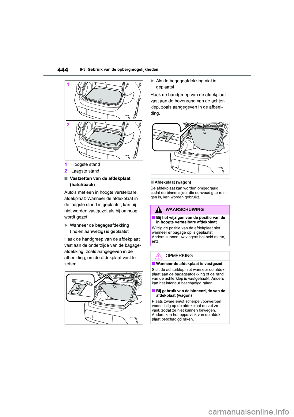 TOYOTA COROLLA HATCHBACK 2022 Instructieboekje (in Dutch) 4446-3. Gebruik van de opbergmogelijkheden
1Hoogste stand
2Laagste stand
■Vastzetten van de afdekplaat
(hatchback)
Autos met een in hoogte verstelbare
afdekplaat: Wanneer de afdekplaat in
de laa TOYOTA COROLLA HATCHBACK 2022 Instructieboekje (in Dutch) 4446-3. Gebruik van de opbergmogelijkheden
1Hoogste stand
2Laagste stand
■Vastzetten van de afdekplaat
(hatchback)
Autos met een in hoogte verstelbare
afdekplaat: Wanneer de afdekplaat in
de laa