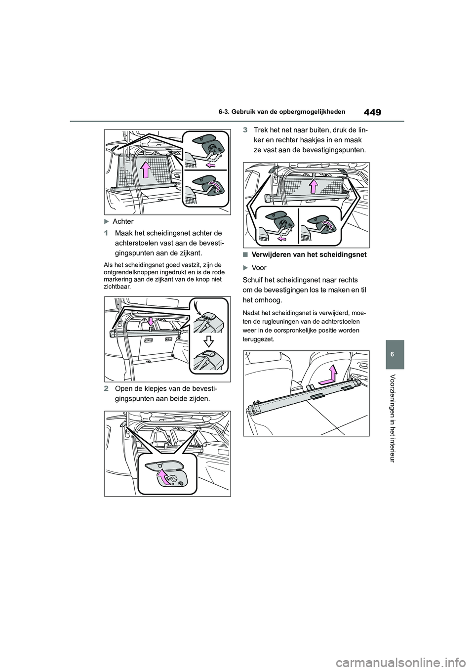 TOYOTA COROLLA HATCHBACK 2022 Instructieboekje (in Dutch) 449
6 6-3. Gebruik van de opbergmogelijkheden
Voorzieningen in het interieur
Achter
1Maak het scheidingsnet achter de
achterstoelen vast aan de bevesti-
gingspunten aan de zijkant.
Als het scheidi TOYOTA COROLLA HATCHBACK 2022 Instructieboekje (in Dutch) 449
6 6-3. Gebruik van de opbergmogelijkheden
Voorzieningen in het interieur
Achter
1Maak het scheidingsnet achter de
achterstoelen vast aan de bevesti-
gingspunten aan de zijkant.
Als het scheidi