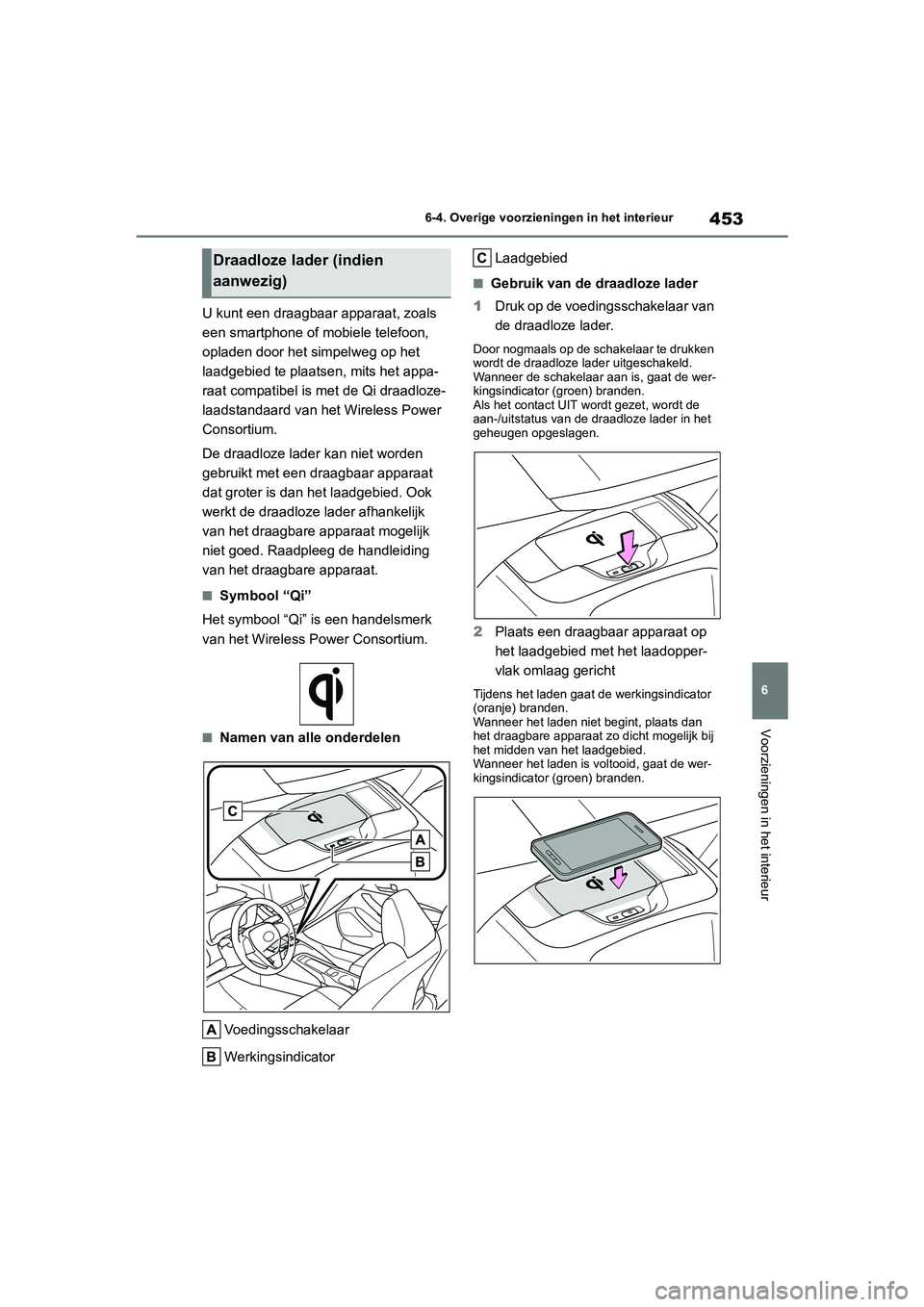 TOYOTA COROLLA HATCHBACK 2022 Instructieboekje (in Dutch) 453
6 6-4. Overige voorzieningen in het interieur
Voorzieningen in het interieur
U kunt een draagbaar apparaat, zoals
een smartphone of mobiele telefoon,
opladen door het simpelweg op het
laadgebie TOYOTA COROLLA HATCHBACK 2022 Instructieboekje (in Dutch) 453
6 6-4. Overige voorzieningen in het interieur
Voorzieningen in het interieur
U kunt een draagbaar apparaat, zoals
een smartphone of mobiele telefoon,
opladen door het simpelweg op het
laadgebie