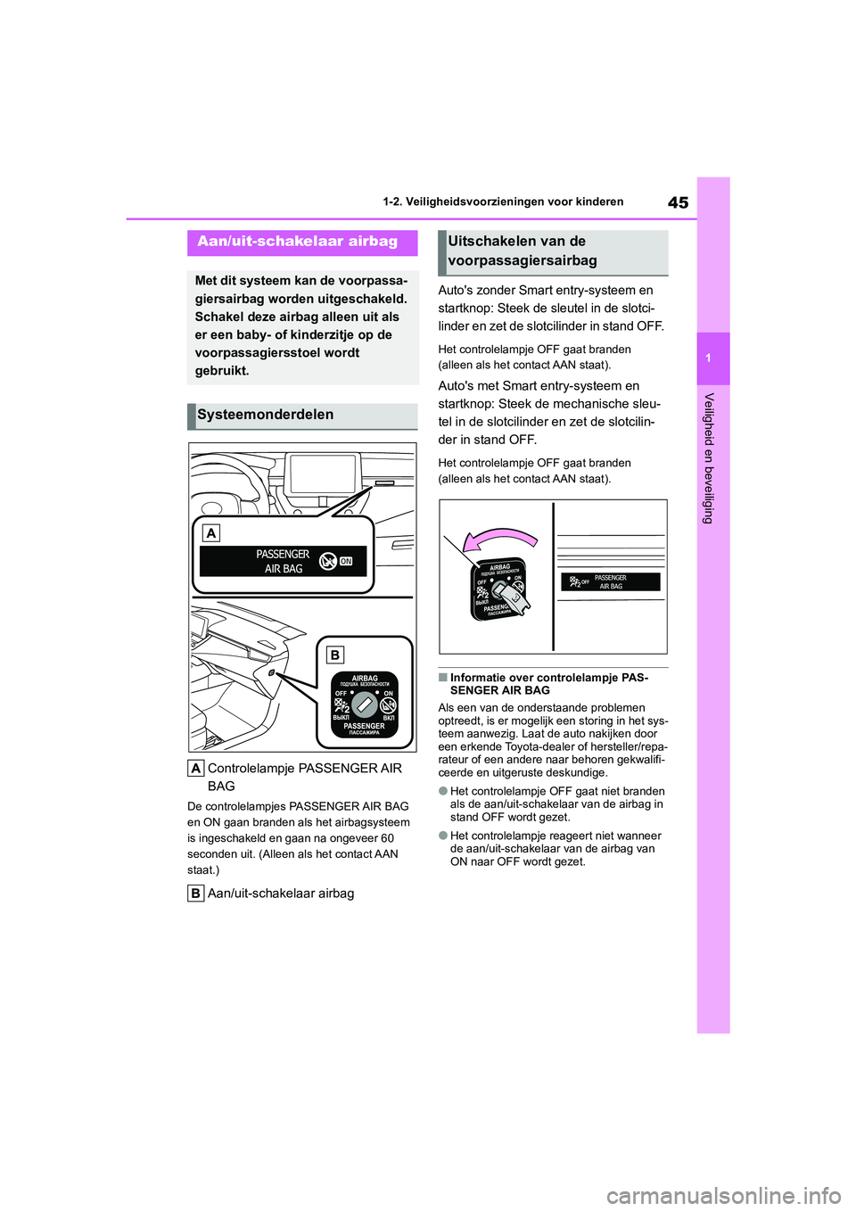 TOYOTA COROLLA HATCHBACK 2022 Instructieboekje (in Dutch) 45
1 1-2. Veiligheidsvoorzieningen voor kinderen
Veiligheid en beveiliging
1-2.Veiligheidsvoorzieningen voor kinderen
Controlelampje PASSENGER AIR
BAG
De controlelampjes PASSENGER AIR BAG
en ON gaan TOYOTA COROLLA HATCHBACK 2022 Instructieboekje (in Dutch) 45
1 1-2. Veiligheidsvoorzieningen voor kinderen
Veiligheid en beveiliging
1-2.Veiligheidsvoorzieningen voor kinderen
Controlelampje PASSENGER AIR
BAG
De controlelampjes PASSENGER AIR BAG
en ON gaan