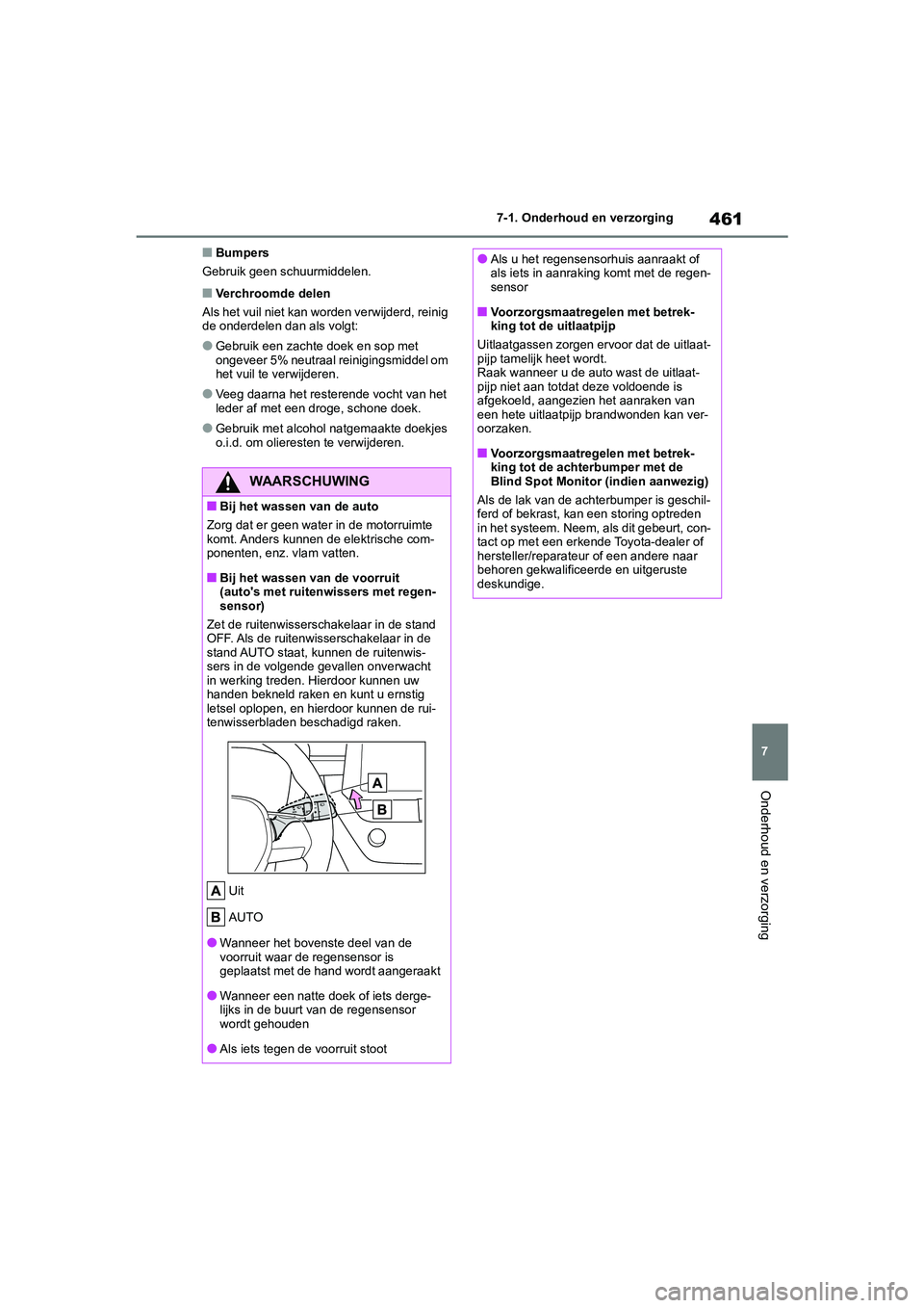 TOYOTA COROLLA HATCHBACK 2022 Instructieboekje (in Dutch) 461
7 7-1. Onderhoud en verzorging
Onderhoud en verzorging
■Bumpers
Gebruik geen schuurmiddelen.
■Verchroomde delen
Als het vuil niet kan worden verwijderd, reinig
de onderdelen dan als volgt:
TOYOTA COROLLA HATCHBACK 2022 Instructieboekje (in Dutch) 461
7 7-1. Onderhoud en verzorging
Onderhoud en verzorging
■Bumpers
Gebruik geen schuurmiddelen.
■Verchroomde delen
Als het vuil niet kan worden verwijderd, reinig
de onderdelen dan als volgt: