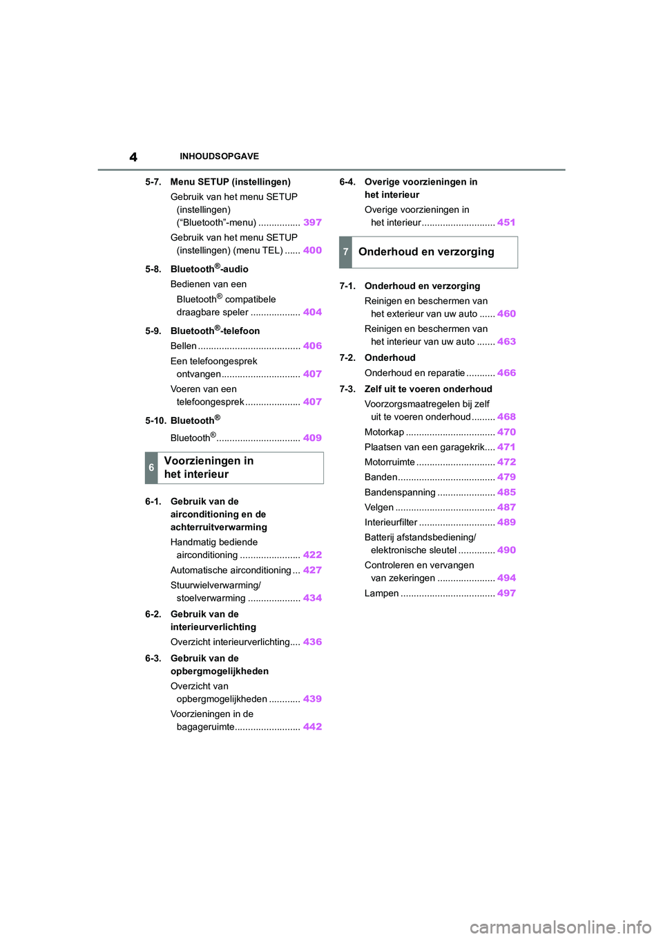 TOYOTA COROLLA HATCHBACK 2022  Instructieboekje (in Dutch) 4INHOUDSOPGAVE
5-7. Menu SETUP (instellingen)
Gebruik van het menu SETUP 
(instellingen) 
(“Bluetooth”-menu) ................397
Gebruik van het menu SETUP 
(instellingen) (menu TEL) ......400
5-8