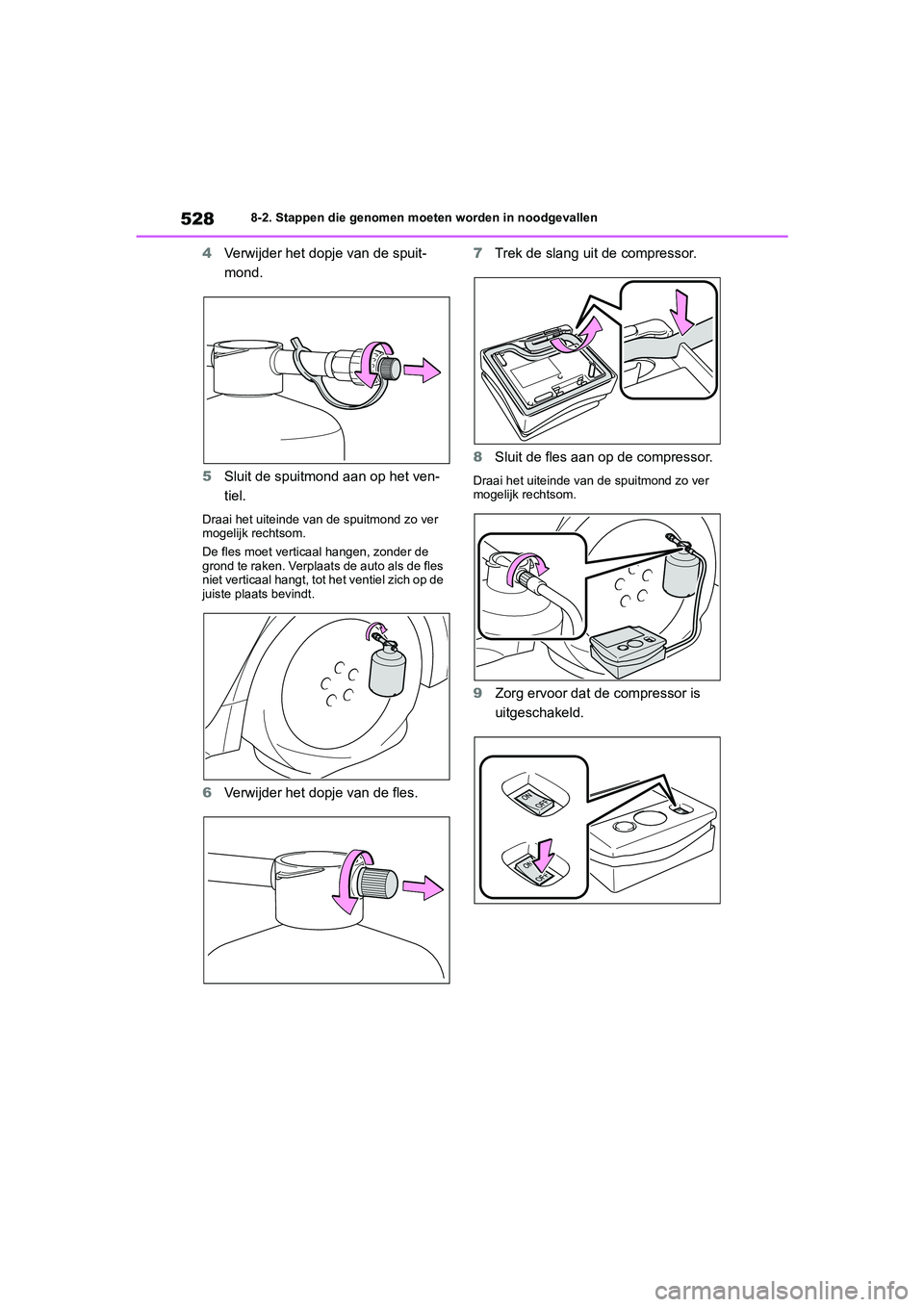 TOYOTA COROLLA HATCHBACK 2022 Instructieboekje (in Dutch) 5288-2. Stappen die genomen moeten worden in noodgevallen
4Verwijder het dopje van de spuit-
mond.
5Sluit de spuitmond aan op het ven-
tiel.
Draai het uiteinde van de spuitmond zo ver
mogelijk rechts TOYOTA COROLLA HATCHBACK 2022 Instructieboekje (in Dutch) 5288-2. Stappen die genomen moeten worden in noodgevallen
4Verwijder het dopje van de spuit-
mond.
5Sluit de spuitmond aan op het ven-
tiel.
Draai het uiteinde van de spuitmond zo ver
mogelijk rechts