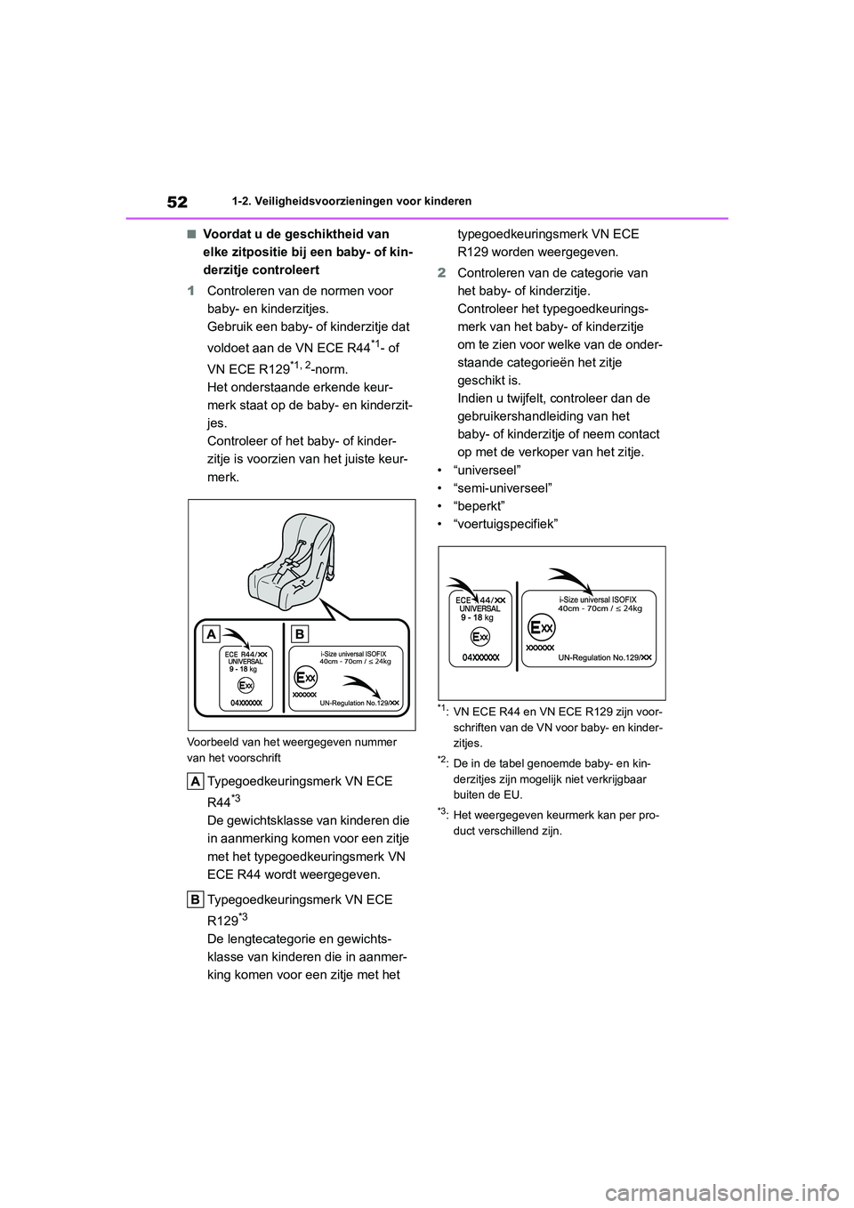 TOYOTA COROLLA HATCHBACK 2022  Instructieboekje (in Dutch) 521-2. Veiligheidsvoorzieningen voor kinderen
■Voordat u de geschiktheid van 
elke zitpositie bij een baby- of kin-
derzitje controleert
1Controleren van de normen voor 
baby- en kinderzitjes.
Gebru